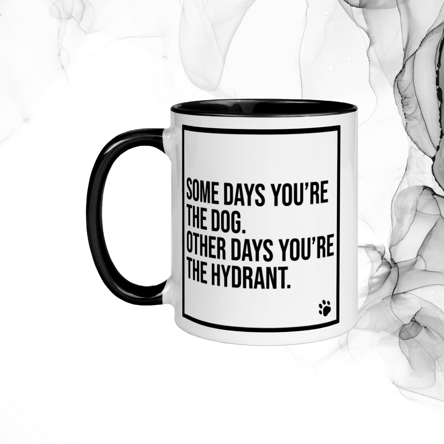 Some Days You're the Dog. Other Days You're the Hydrant: Mug with Color Inside