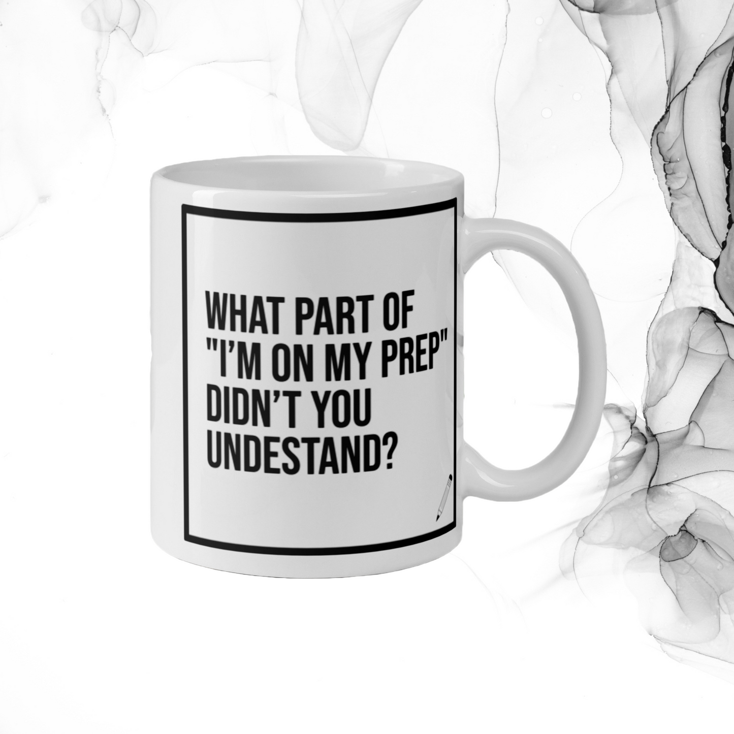 What Part of "I'm On My Prep" Didn't You Understand: White glossy mug