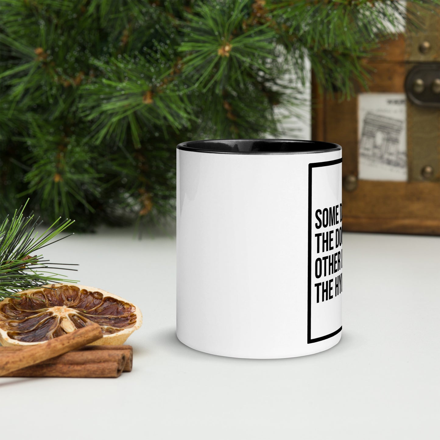 Some Days You're the Dog. Other Days You're the Hydrant: Mug with Color Inside