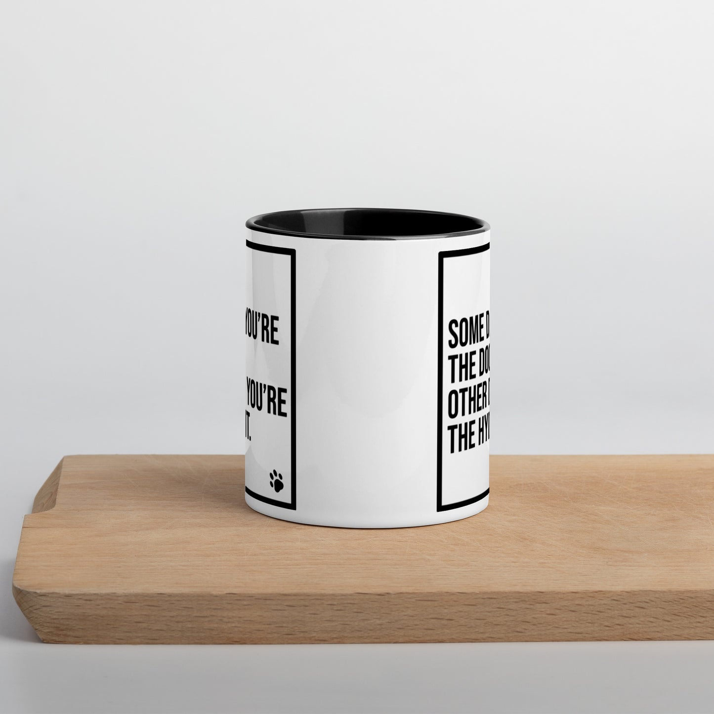 Some Days You're the Dog. Other Days You're the Hydrant: Mug with Color Inside