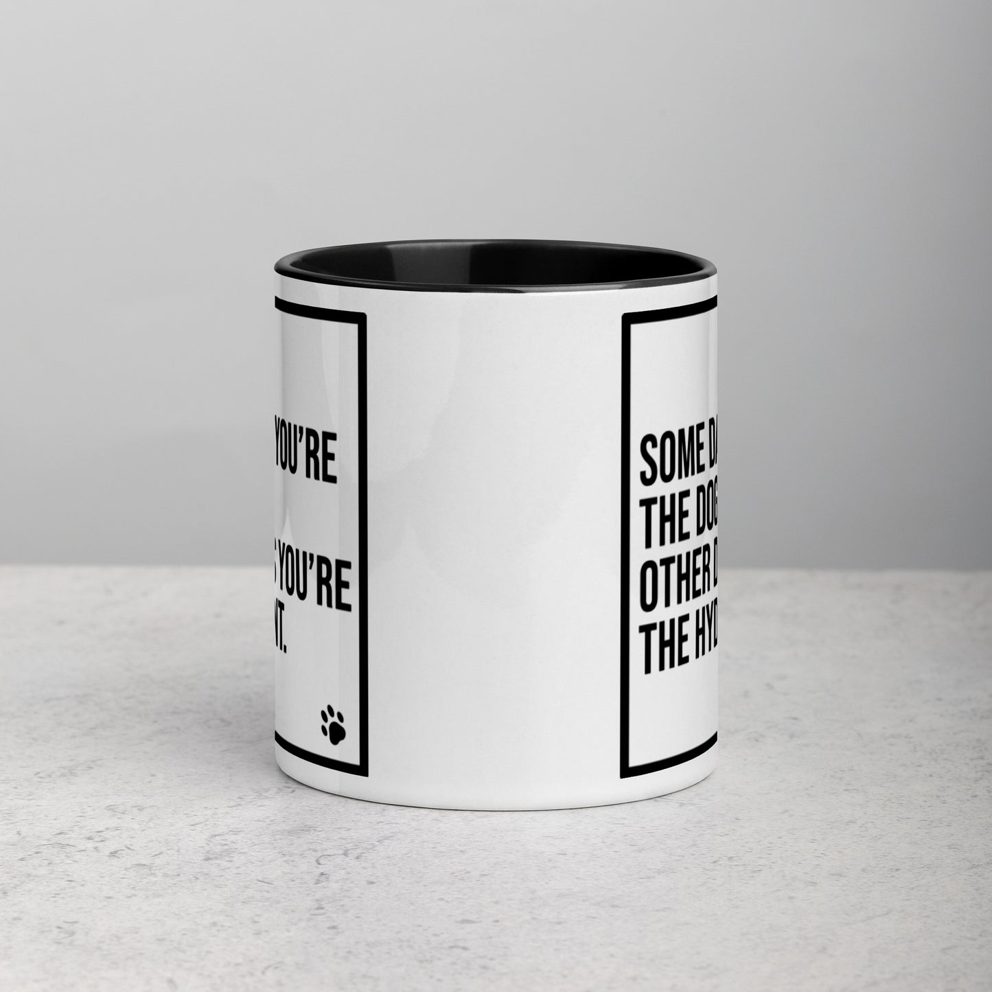 Some Days You're the Dog. Other Days You're the Hydrant: Mug with Color Inside