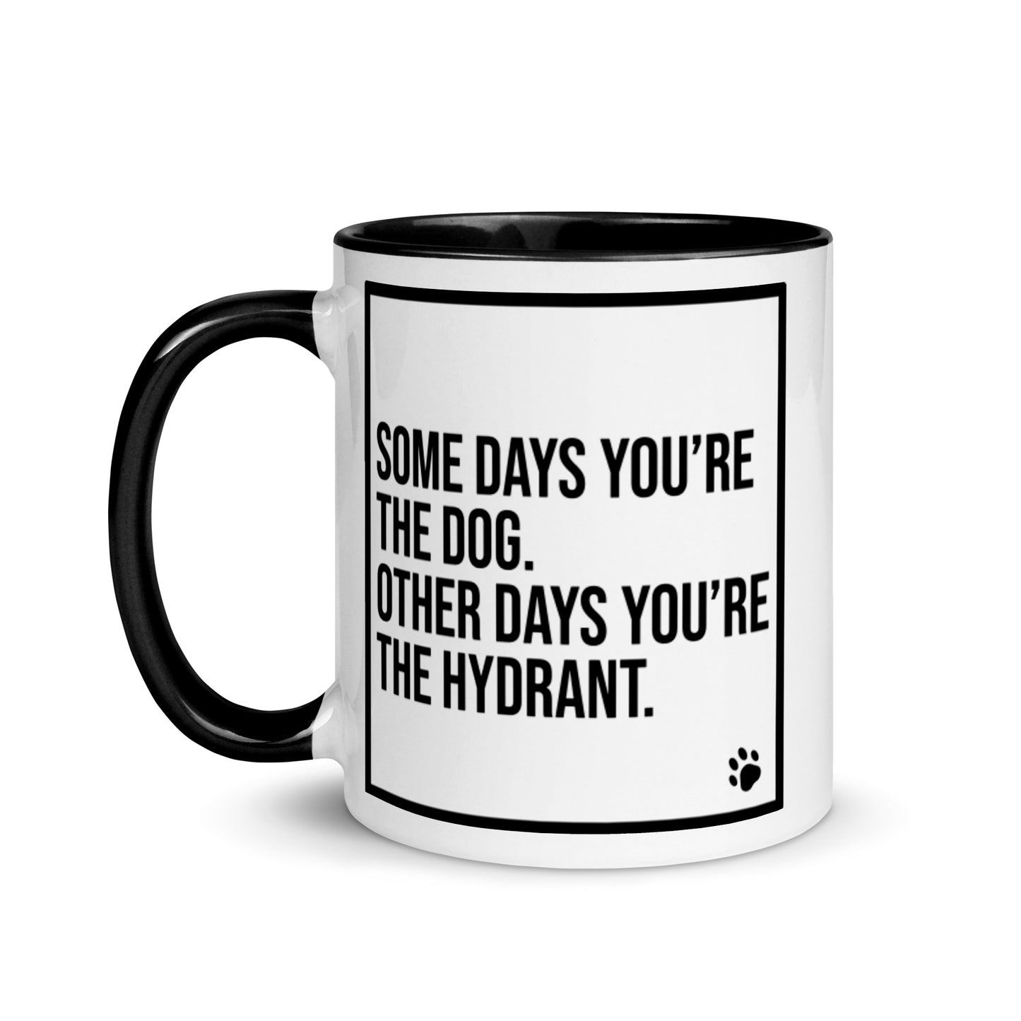 Some Days You're the Dog. Other Days You're the Hydrant: Mug with Color Inside