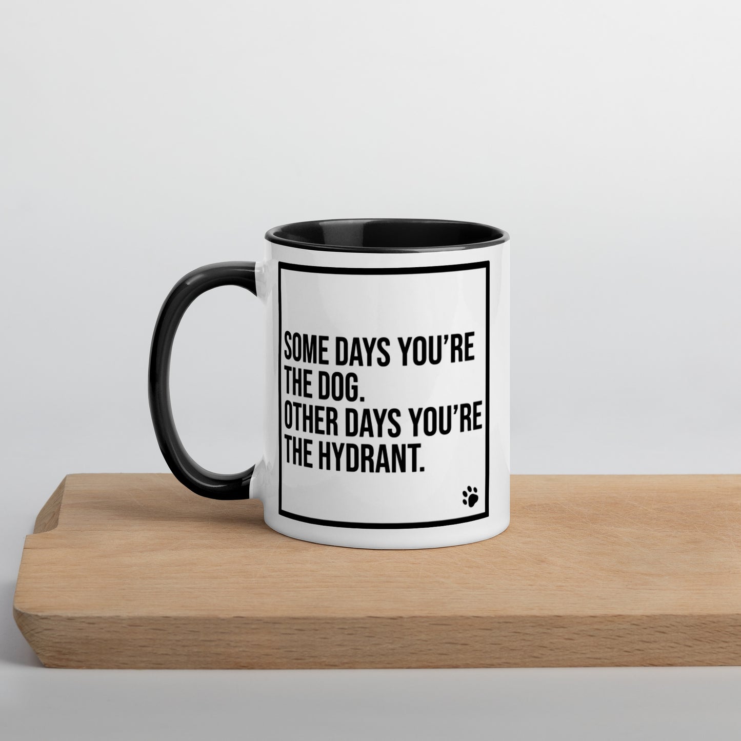 Some Days You're the Dog. Other Days You're the Hydrant: Mug with Color Inside