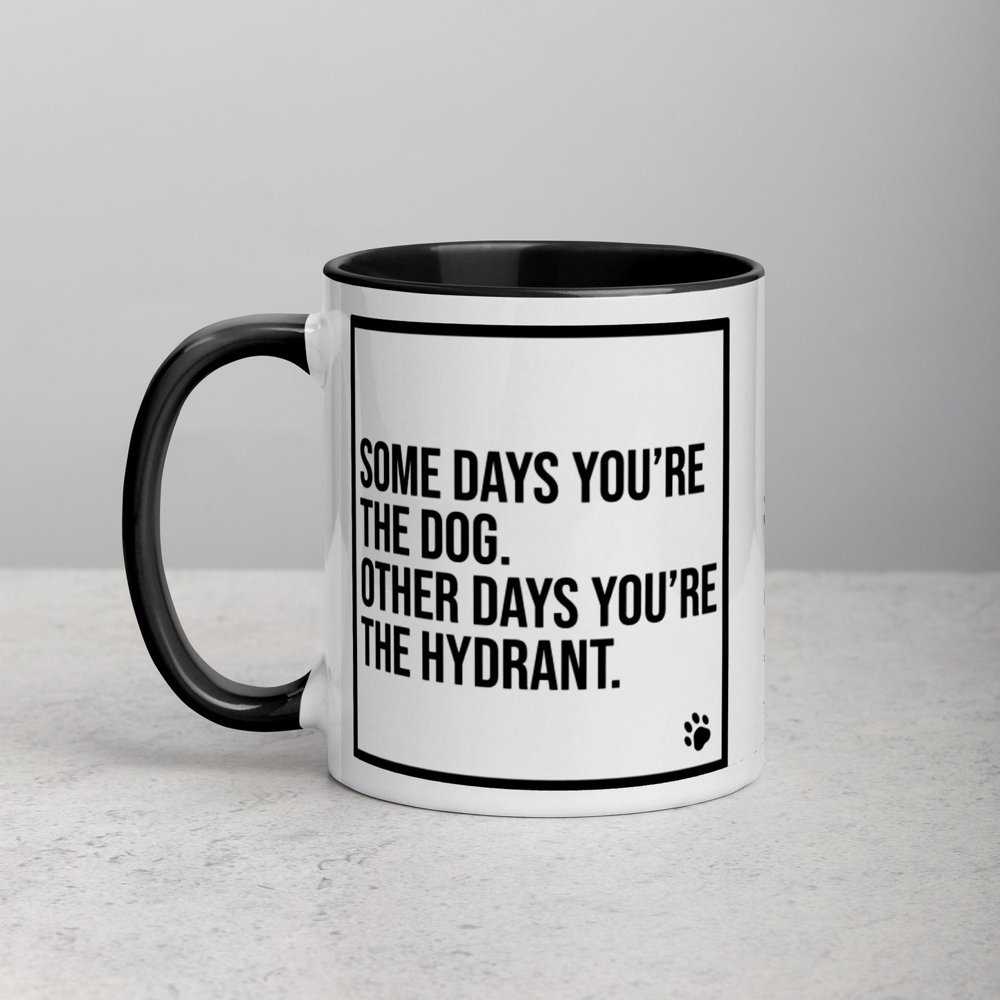 Some Days You're the Dog. Other Days You're the Hydrant: Mug with Color Inside