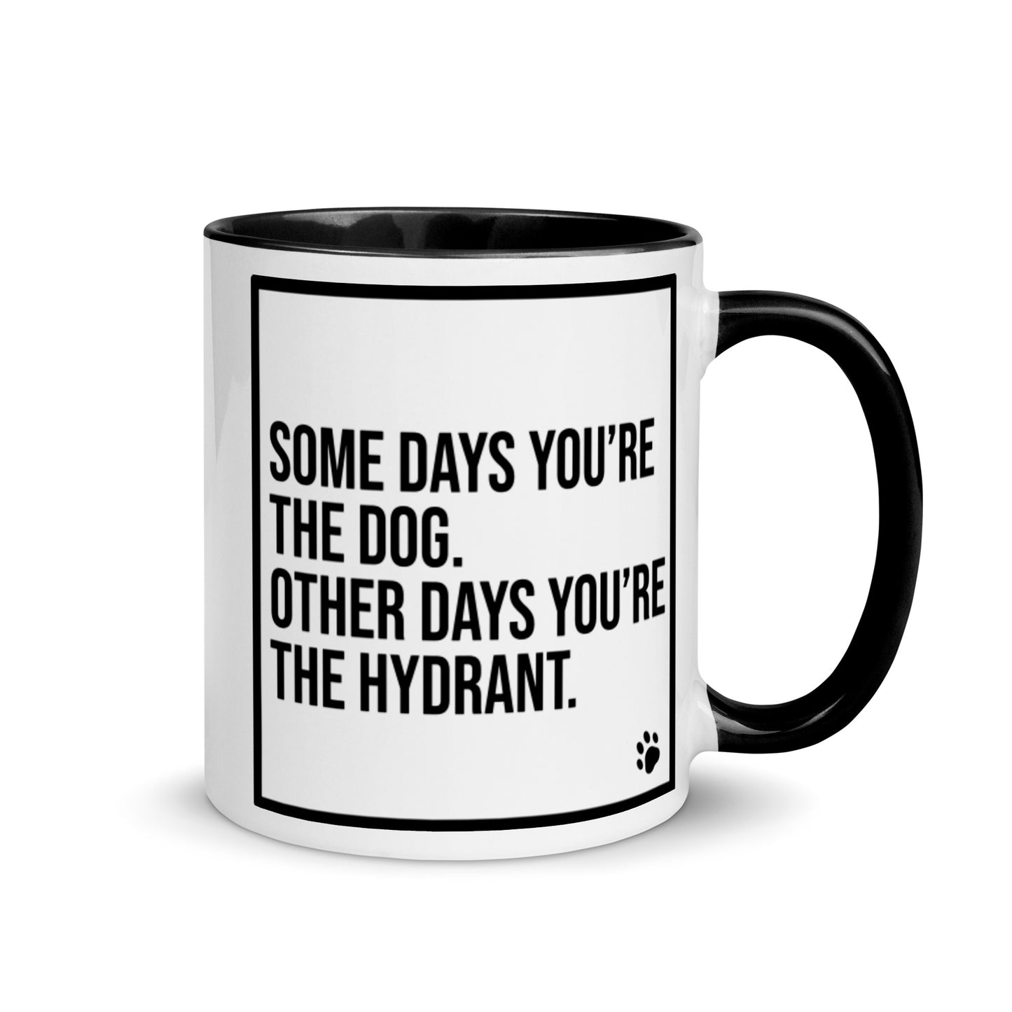 Some Days You're the Dog. Other Days You're the Hydrant: Mug with Color Inside
