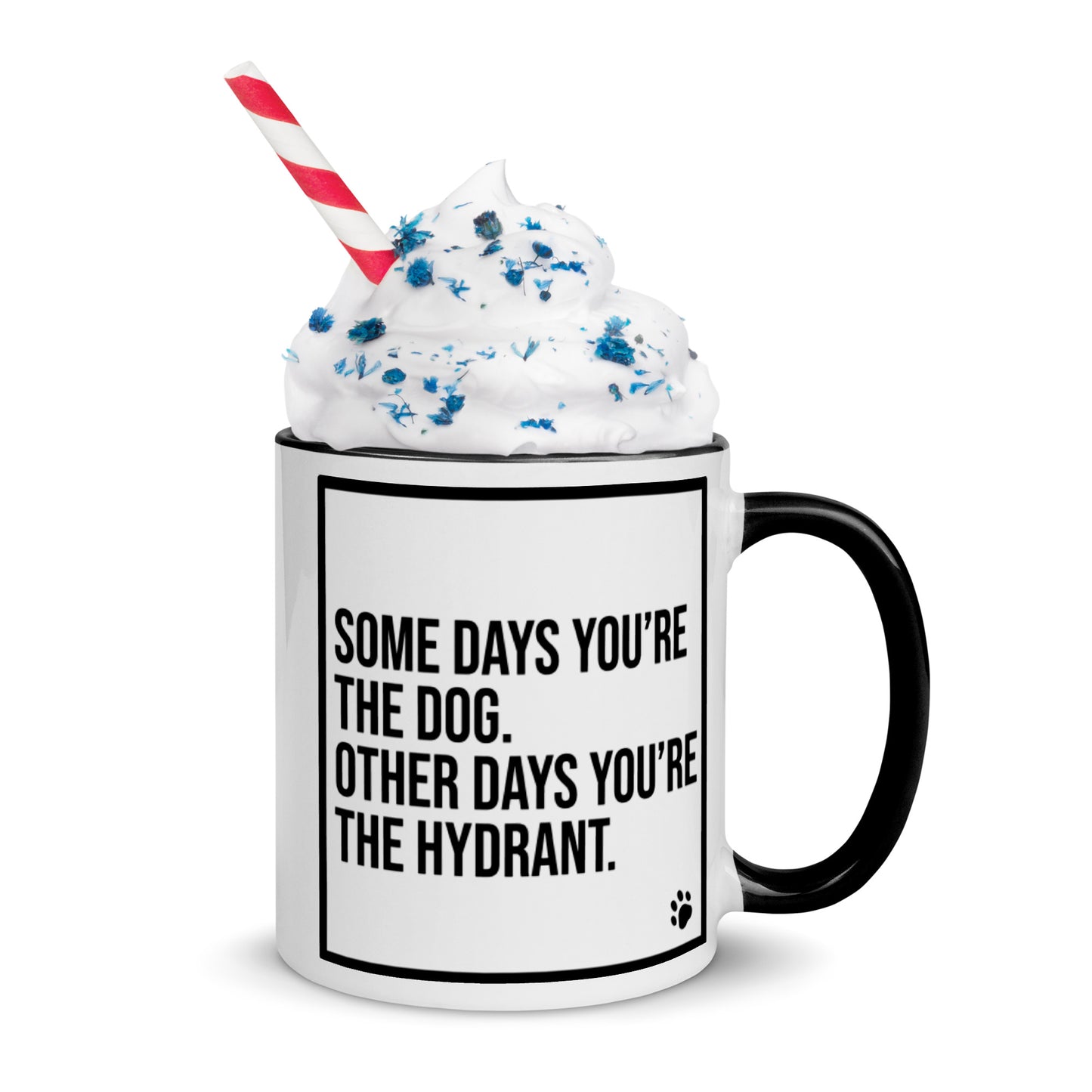 Some Days You're the Dog. Other Days You're the Hydrant: Mug with Color Inside