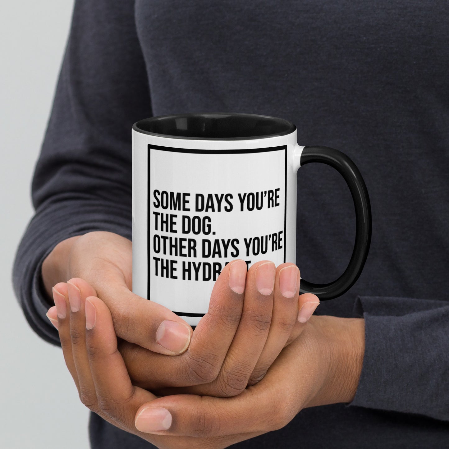 Some Days You're the Dog. Other Days You're the Hydrant: Mug with Color Inside