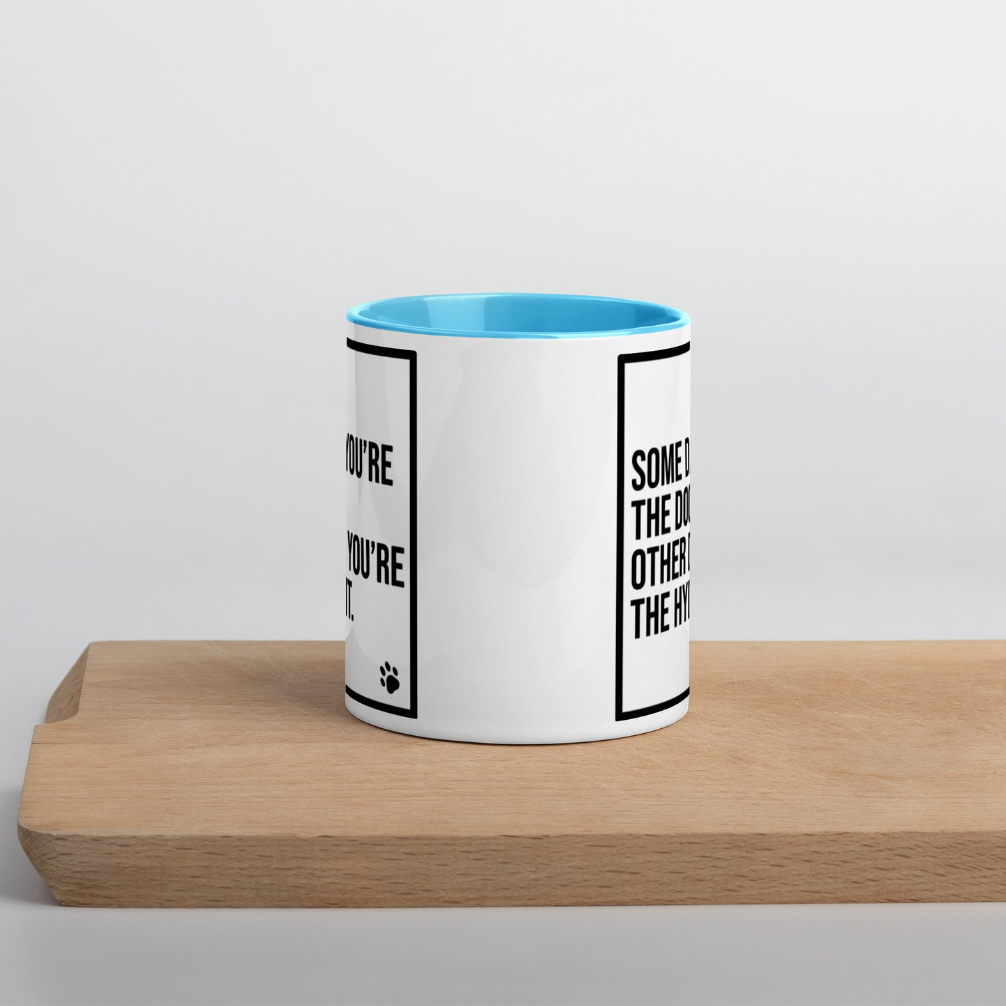 Some Days You're the Dog. Other Days You're the Hydrant: Mug with Color Inside