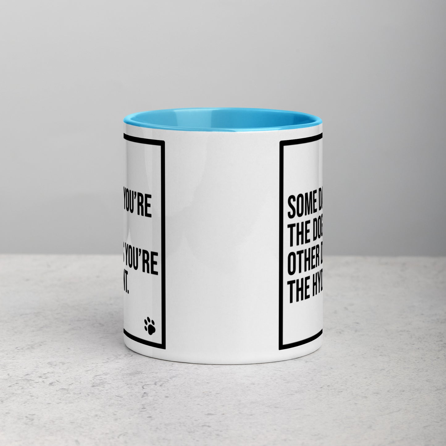 Some Days You're the Dog. Other Days You're the Hydrant: Mug with Color Inside