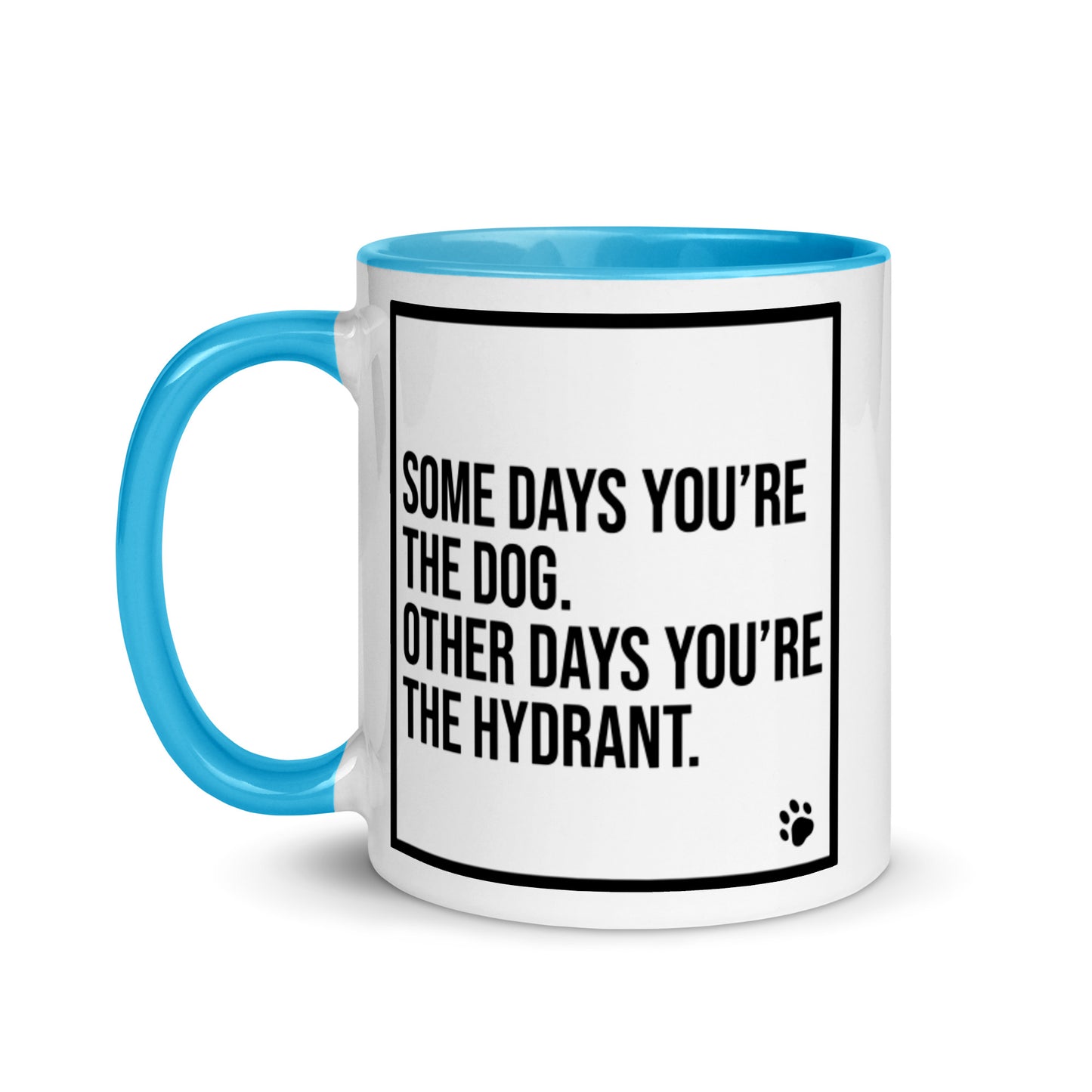 Some Days You're the Dog. Other Days You're the Hydrant: Mug with Color Inside