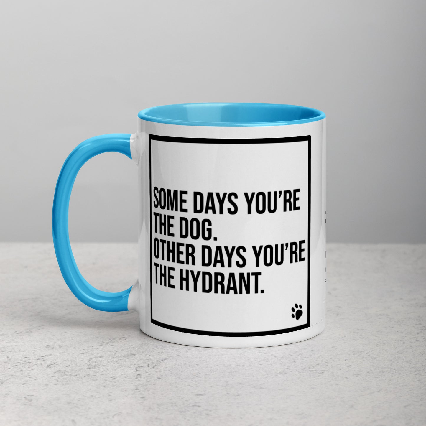 Some Days You're the Dog. Other Days You're the Hydrant: Mug with Color Inside