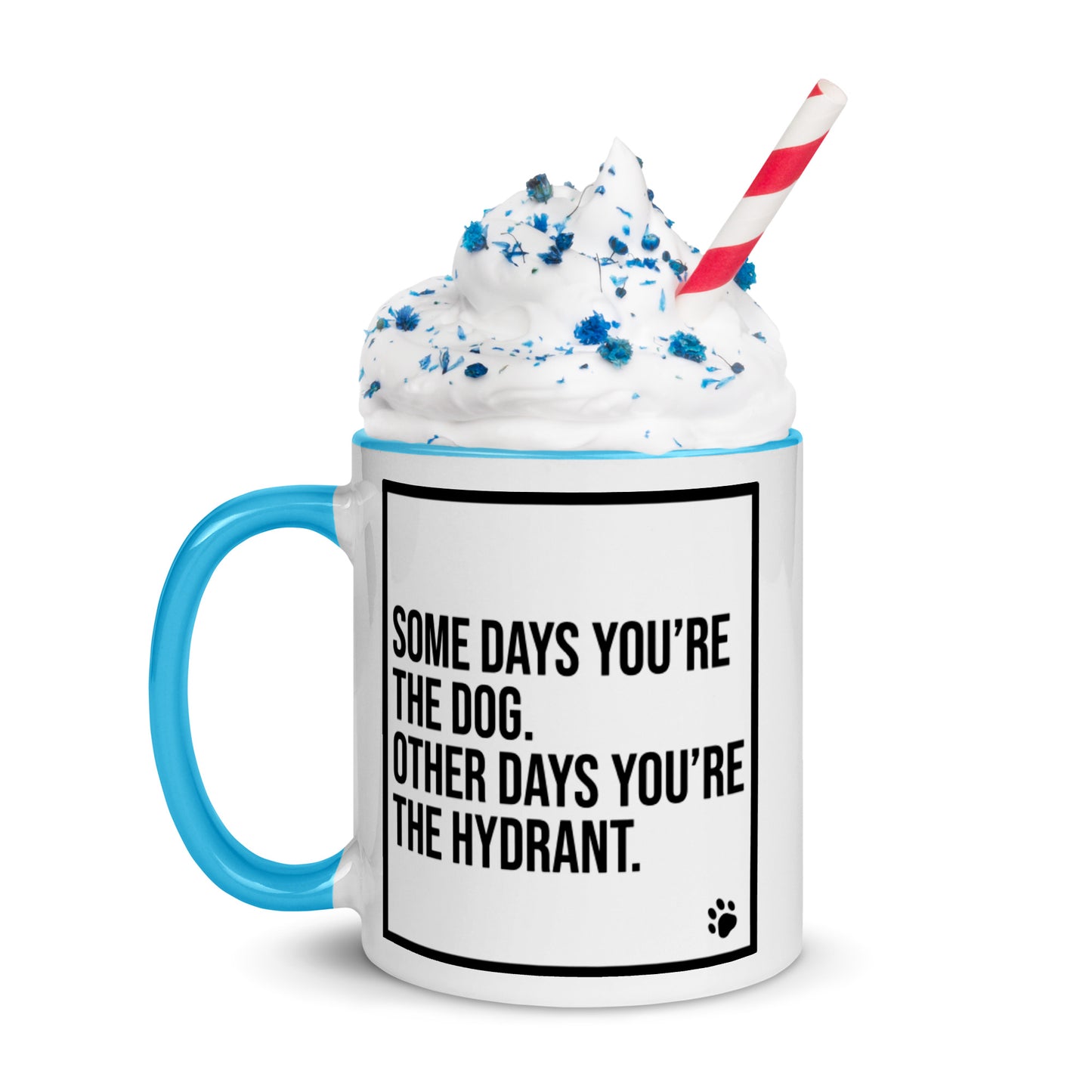 Some Days You're the Dog. Other Days You're the Hydrant: Mug with Color Inside