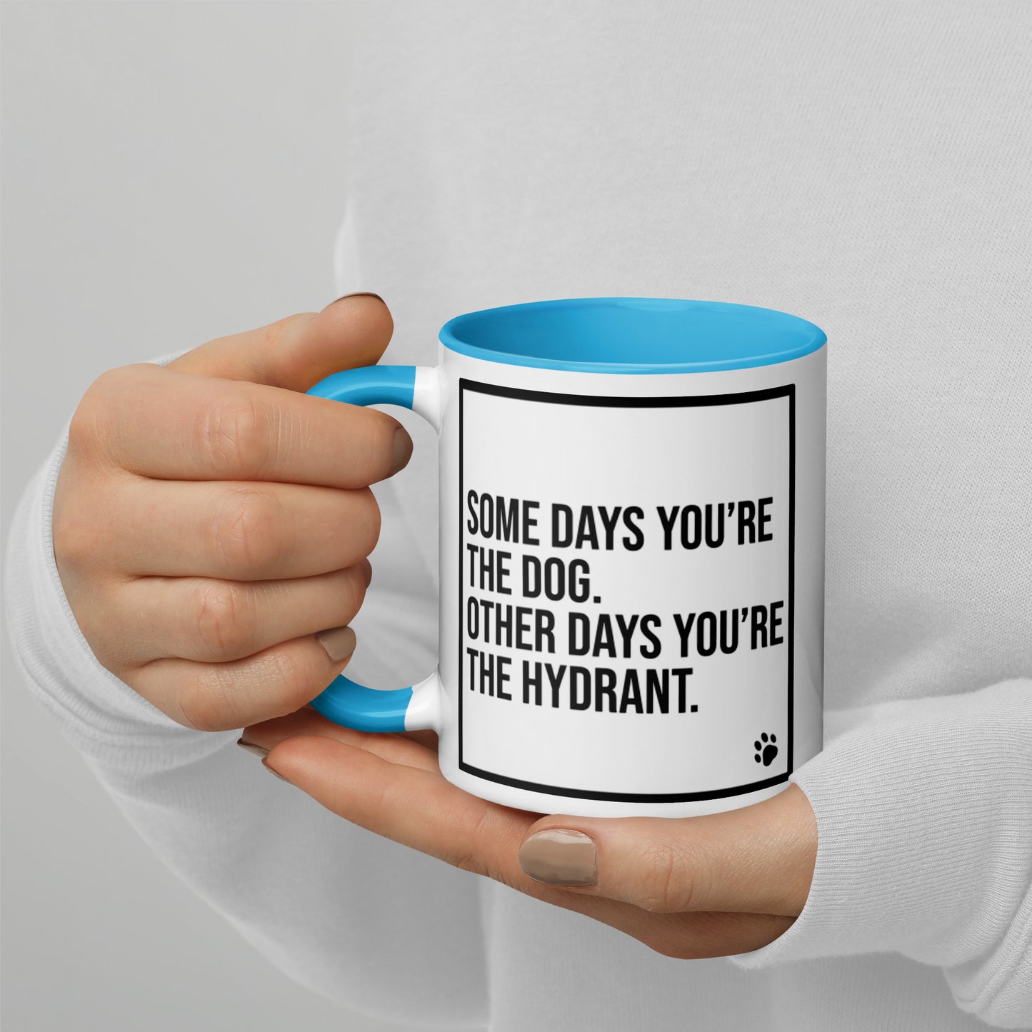Some Days You're the Dog. Other Days You're the Hydrant: Mug with Color Inside