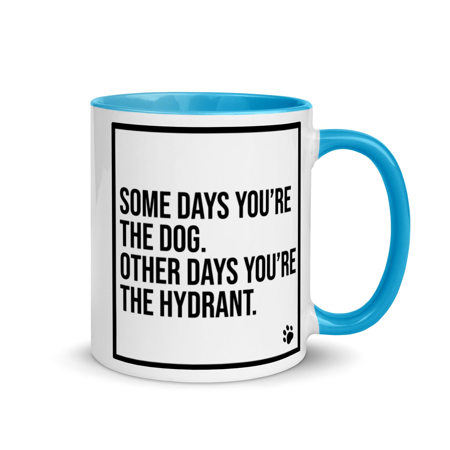 Some Days You're the Dog. Other Days You're the Hydrant: Mug with Color Inside