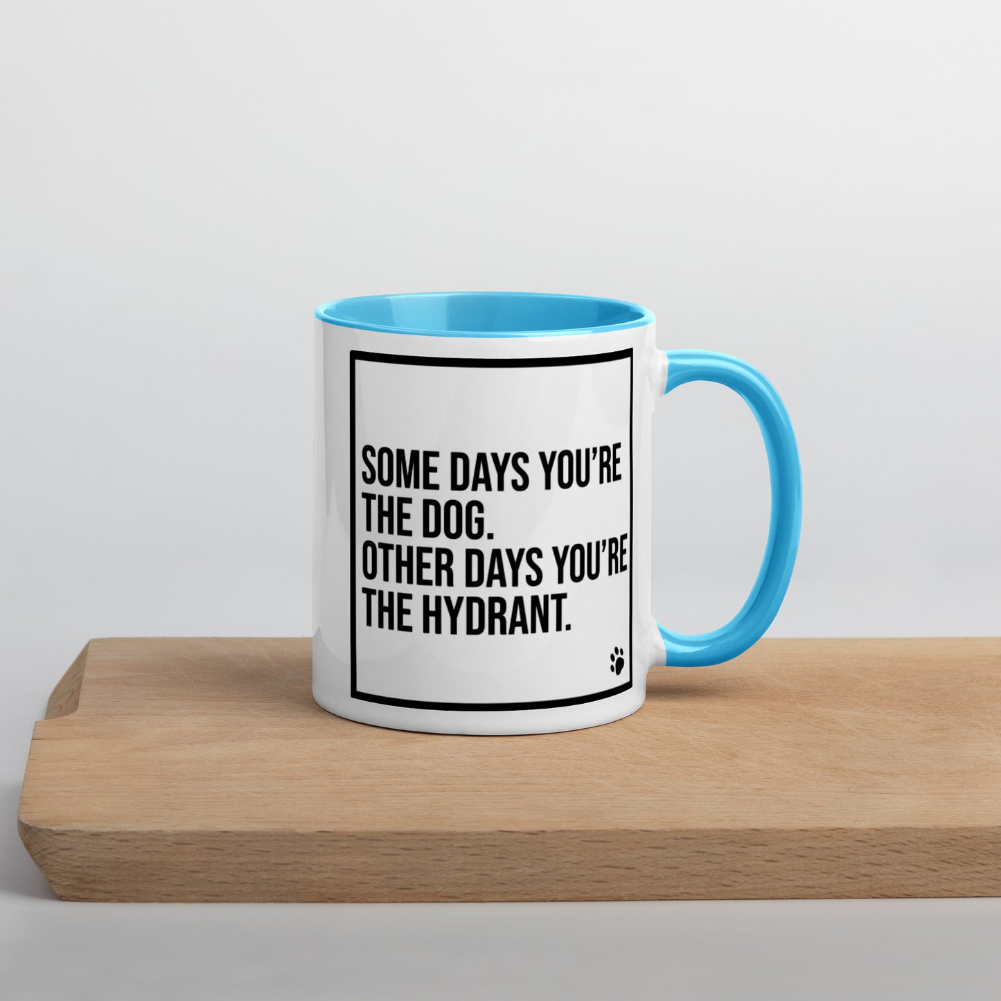 Some Days You're the Dog. Other Days You're the Hydrant: Mug with Color Inside