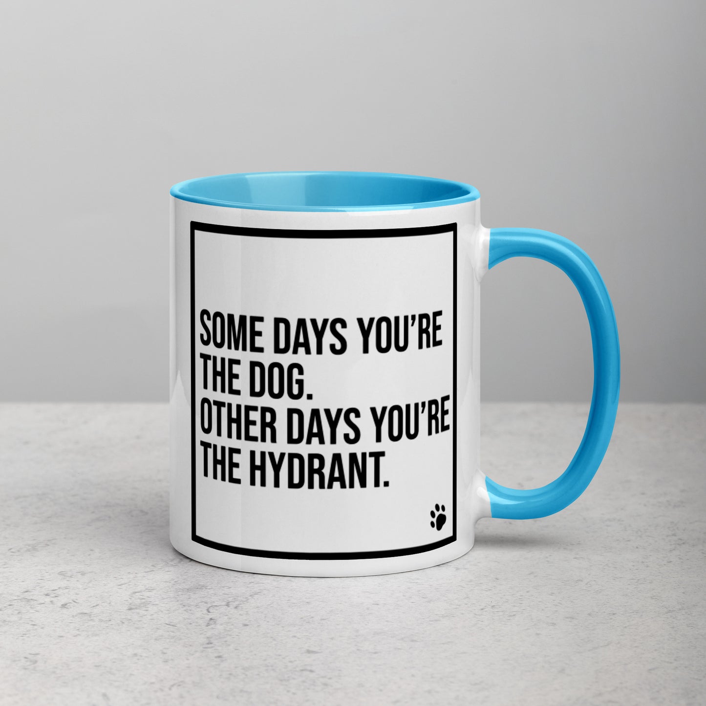 Some Days You're the Dog. Other Days You're the Hydrant: Mug with Color Inside