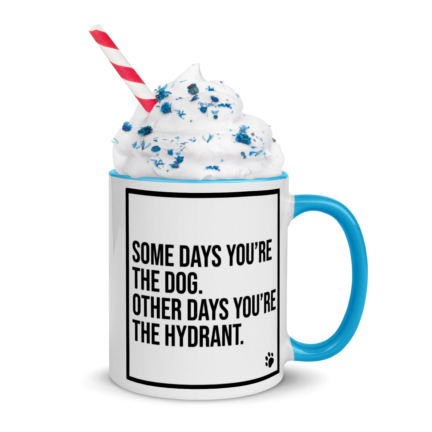 Some Days You're the Dog. Other Days You're the Hydrant: Mug with Color Inside