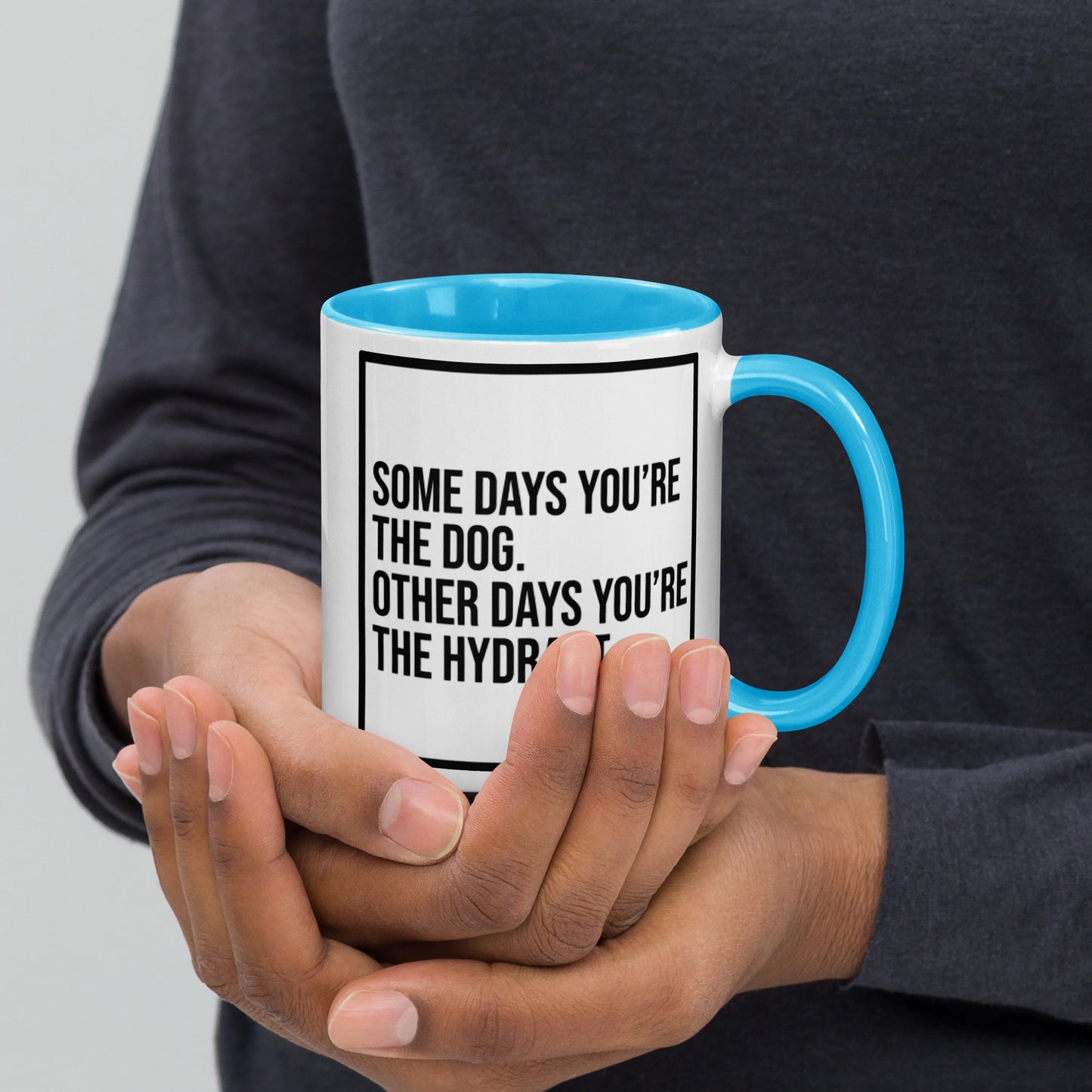 Some Days You're the Dog. Other Days You're the Hydrant: Mug with Color Inside