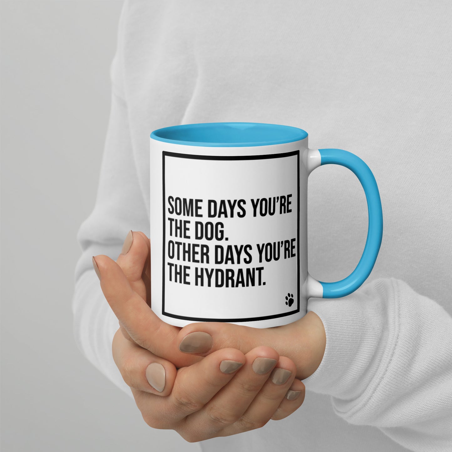 Some Days You're the Dog. Other Days You're the Hydrant: Mug with Color Inside