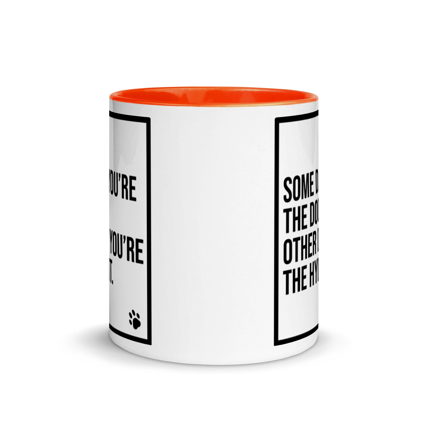 Some Days You're the Dog. Other Days You're the Hydrant: Mug with Color Inside