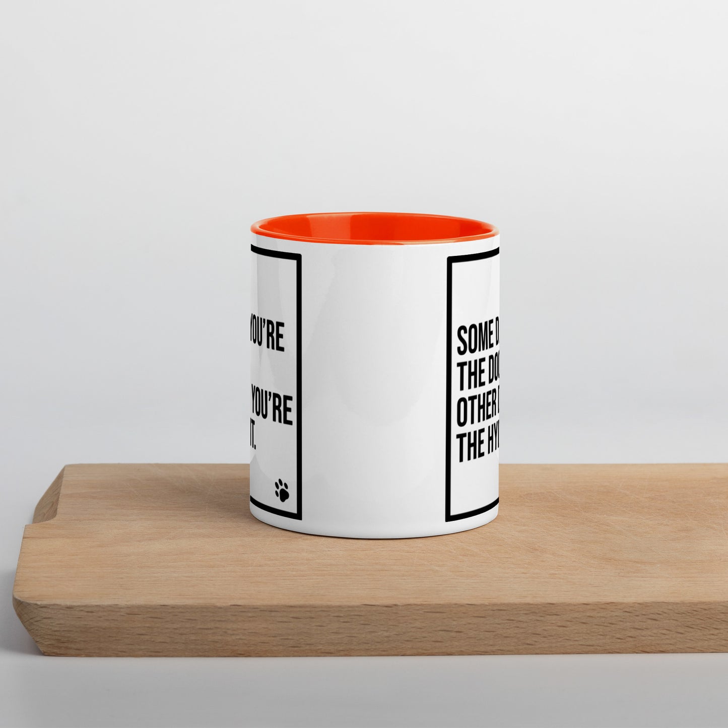 Some Days You're the Dog. Other Days You're the Hydrant: Mug with Color Inside