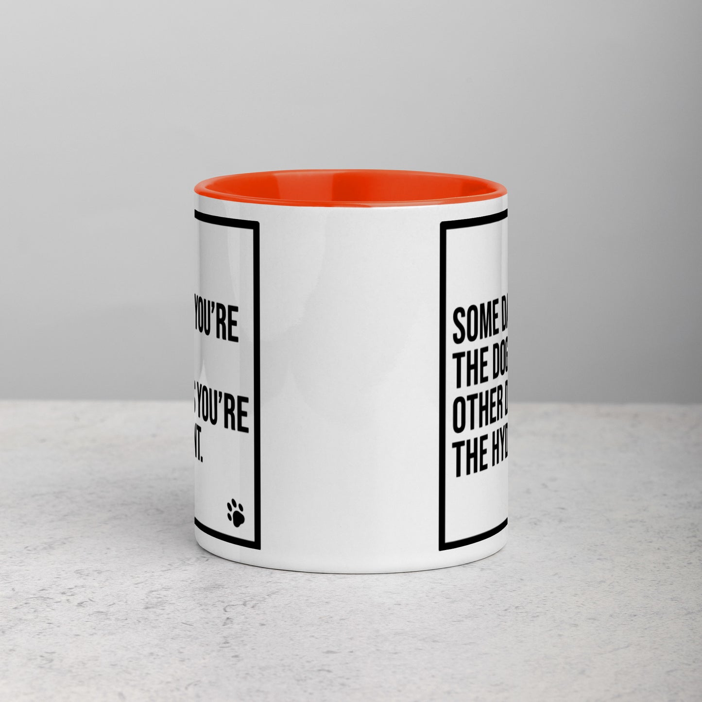 Some Days You're the Dog. Other Days You're the Hydrant: Mug with Color Inside
