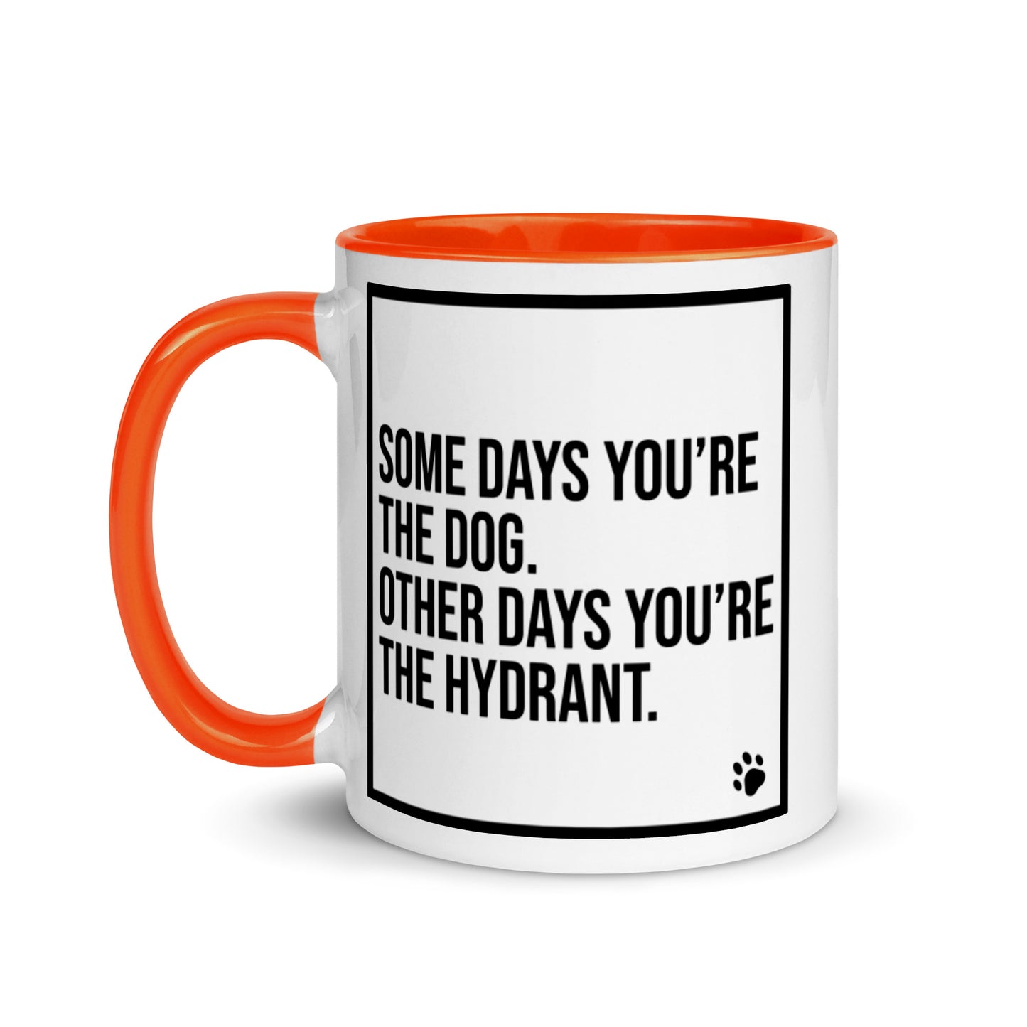 Some Days You're the Dog. Other Days You're the Hydrant: Mug with Color Inside