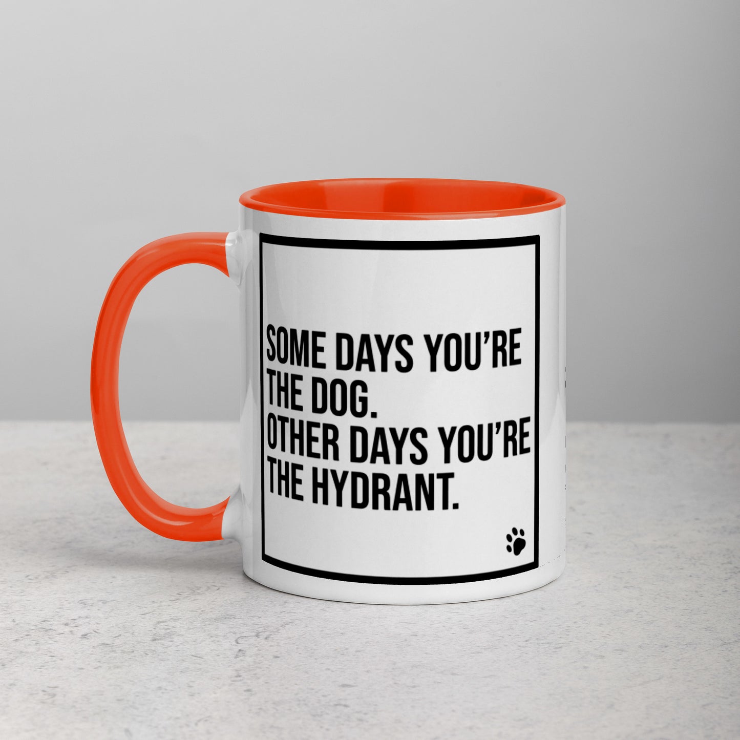 Some Days You're the Dog. Other Days You're the Hydrant: Mug with Color Inside