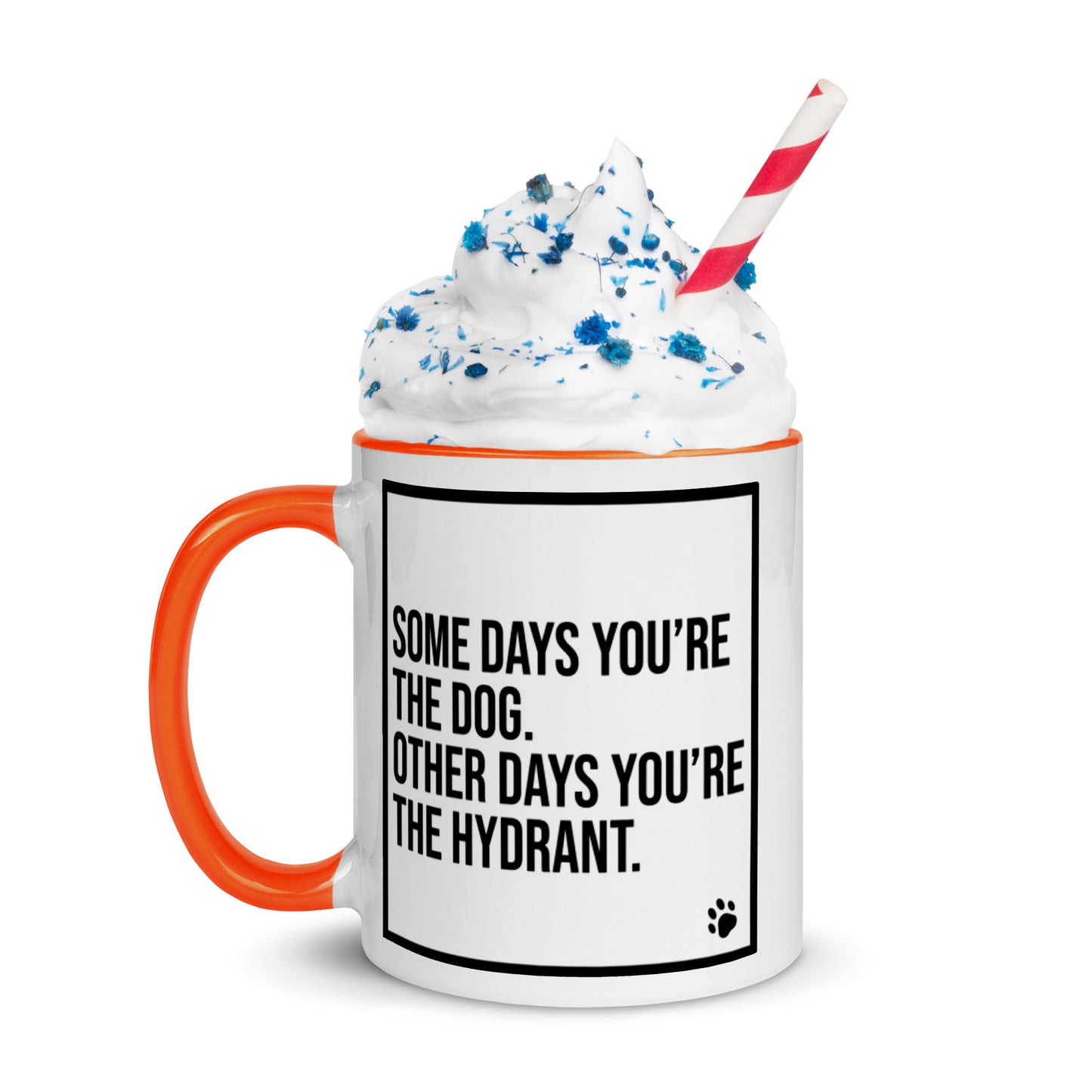Some Days You're the Dog. Other Days You're the Hydrant: Mug with Color Inside