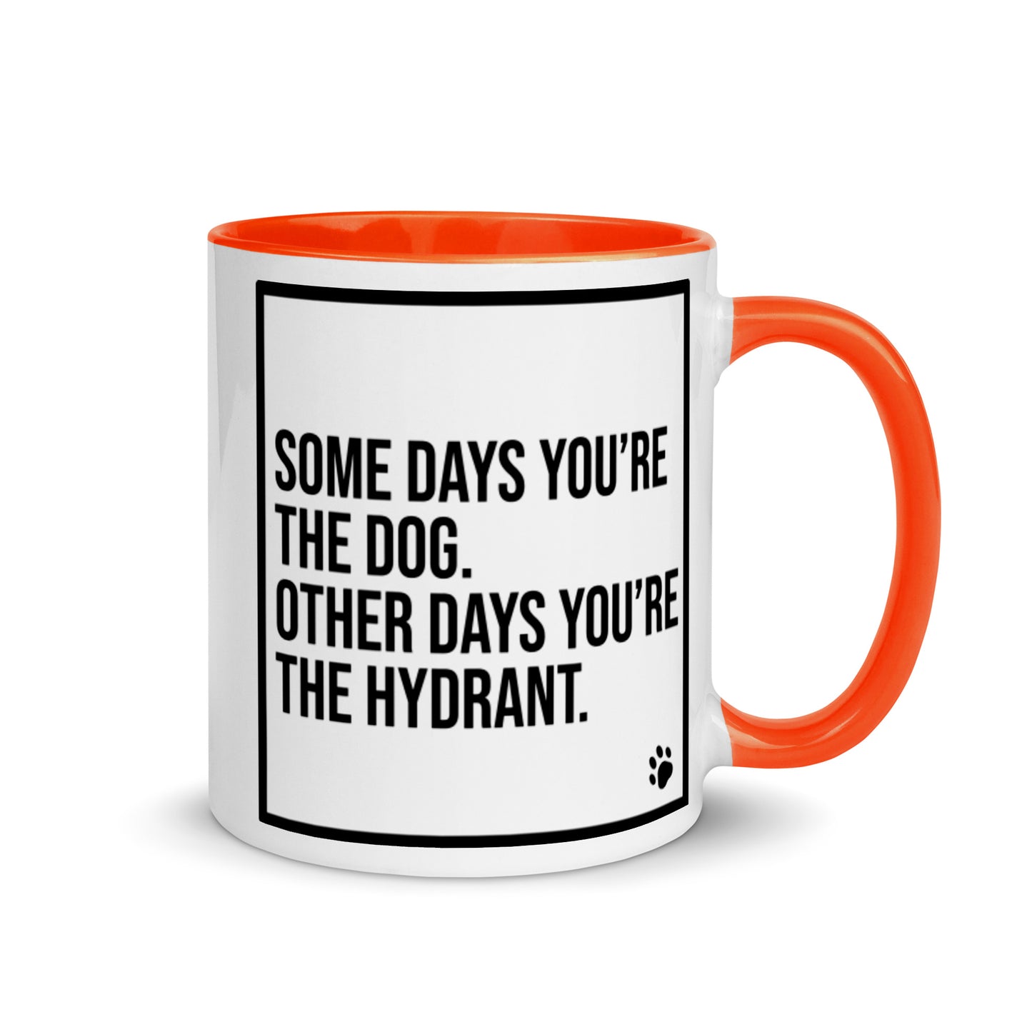 Some Days You're the Dog. Other Days You're the Hydrant: Mug with Color Inside