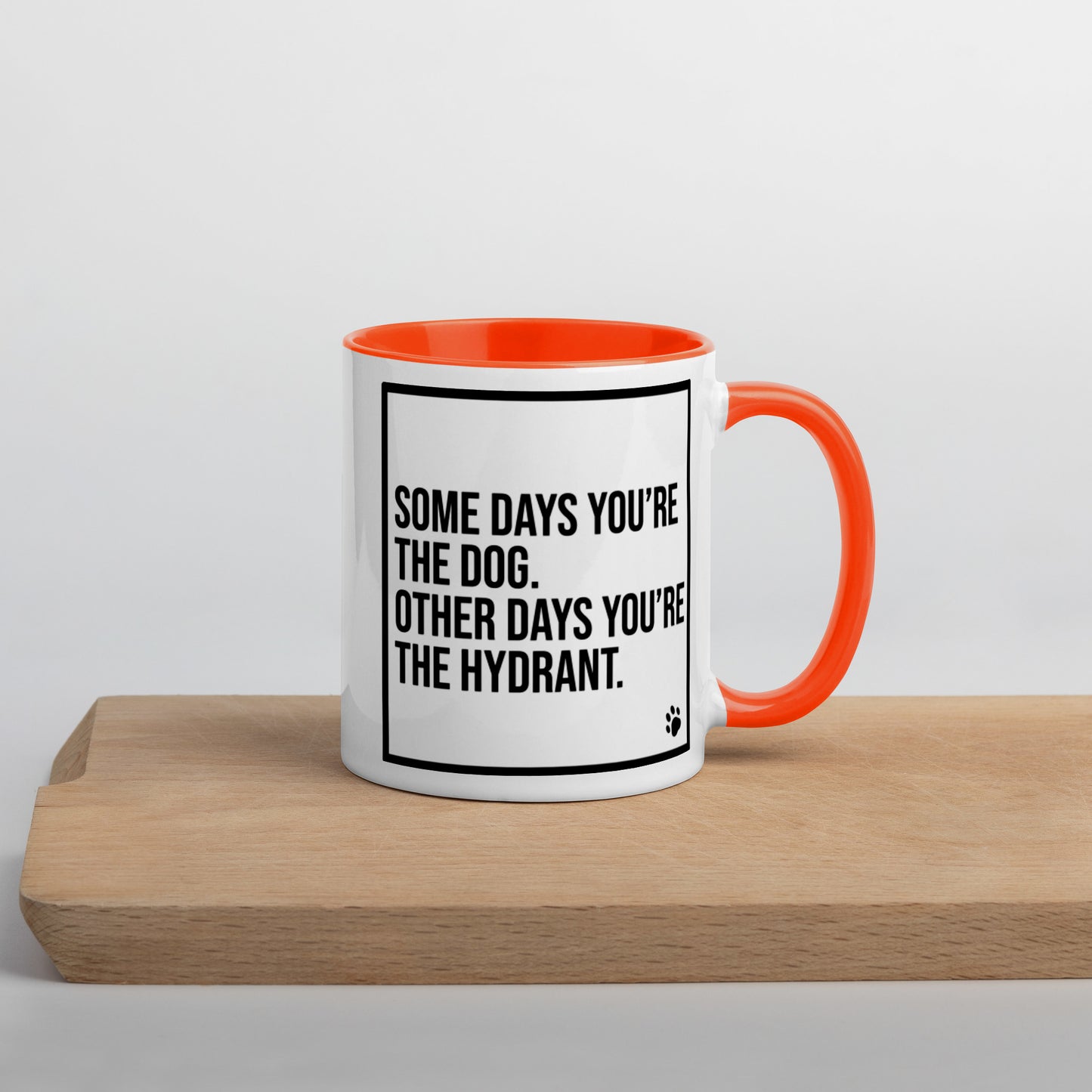 Some Days You're the Dog. Other Days You're the Hydrant: Mug with Color Inside