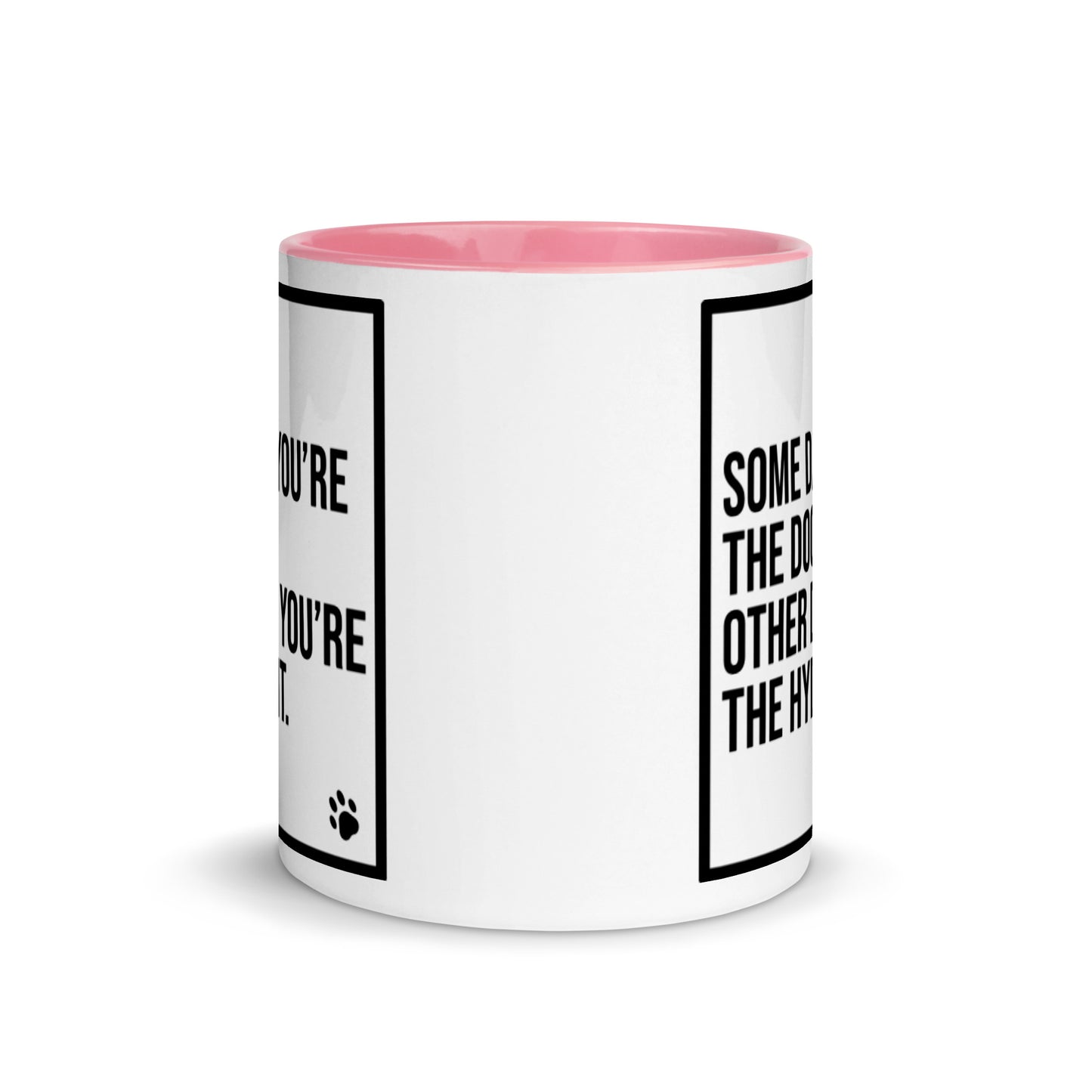 Some Days You're the Dog. Other Days You're the Hydrant: Mug with Color Inside