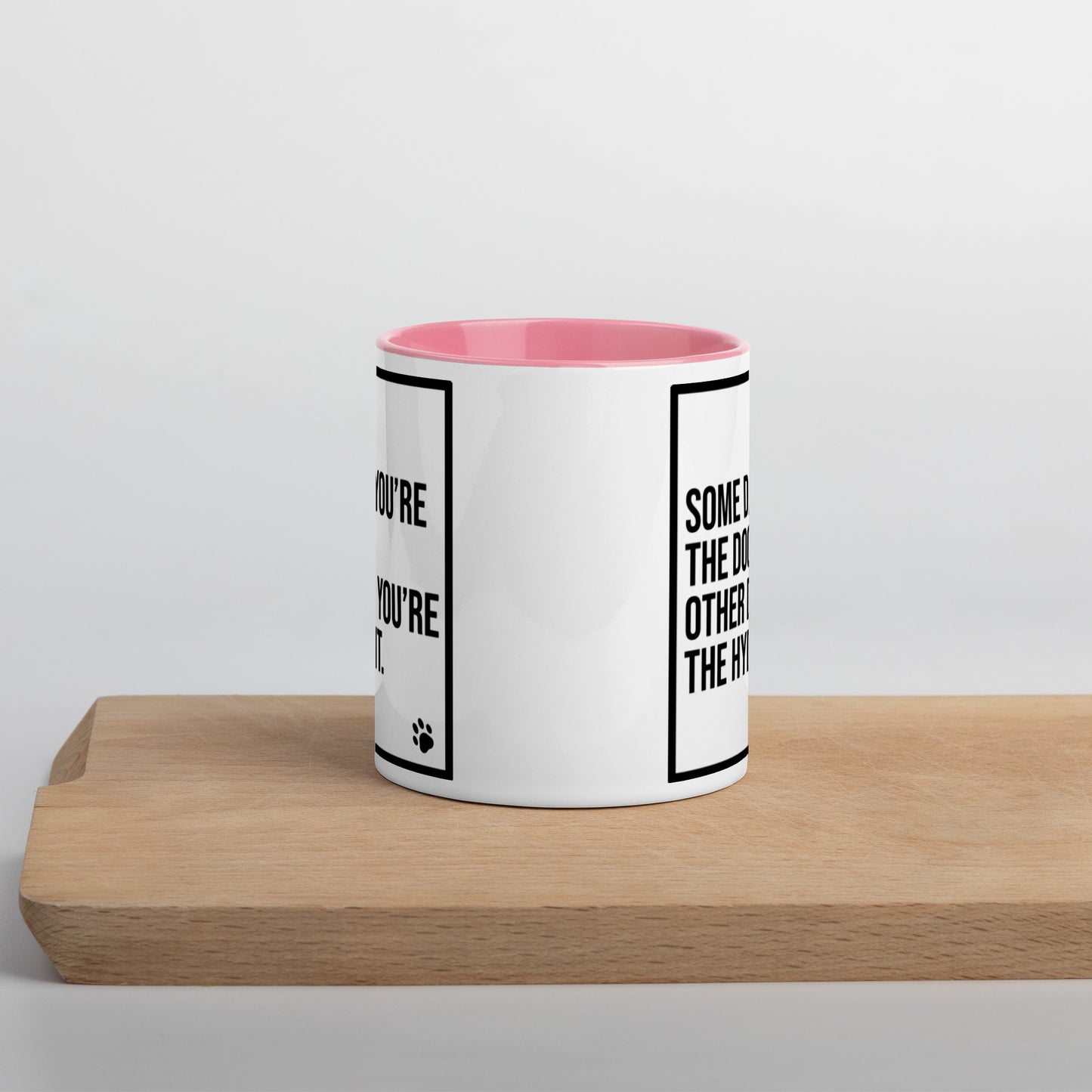 Some Days You're the Dog. Other Days You're the Hydrant: Mug with Color Inside