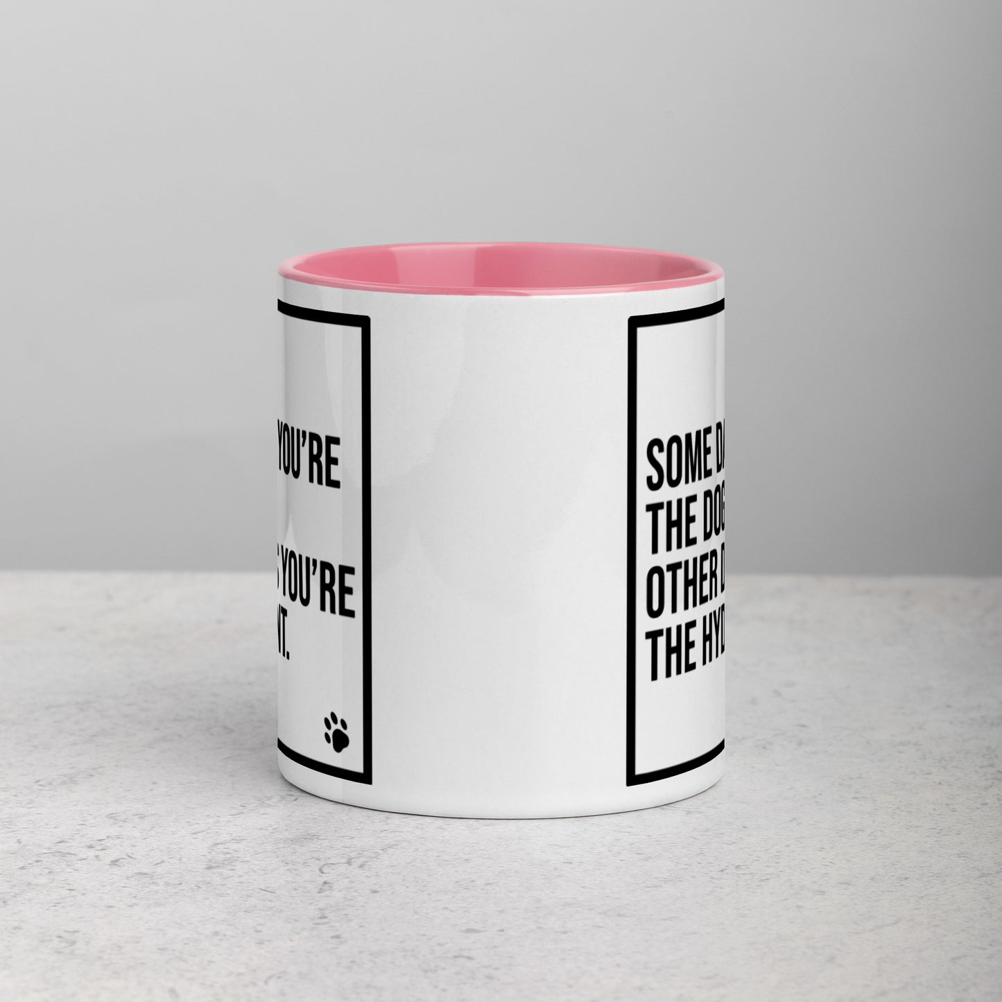 Some Days You're the Dog. Other Days You're the Hydrant: Mug with Color Inside
