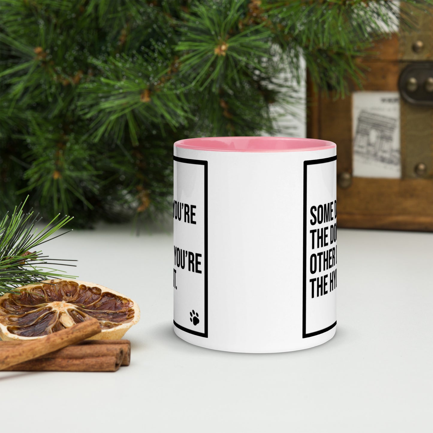 Some Days You're the Dog. Other Days You're the Hydrant: Mug with Color Inside