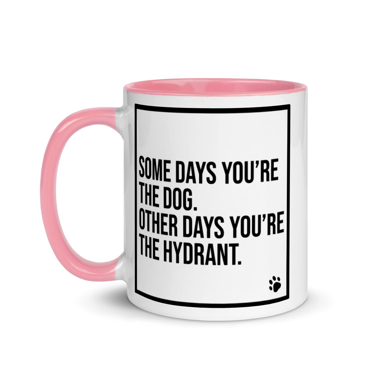 Some Days You're the Dog. Other Days You're the Hydrant: Mug with Color Inside