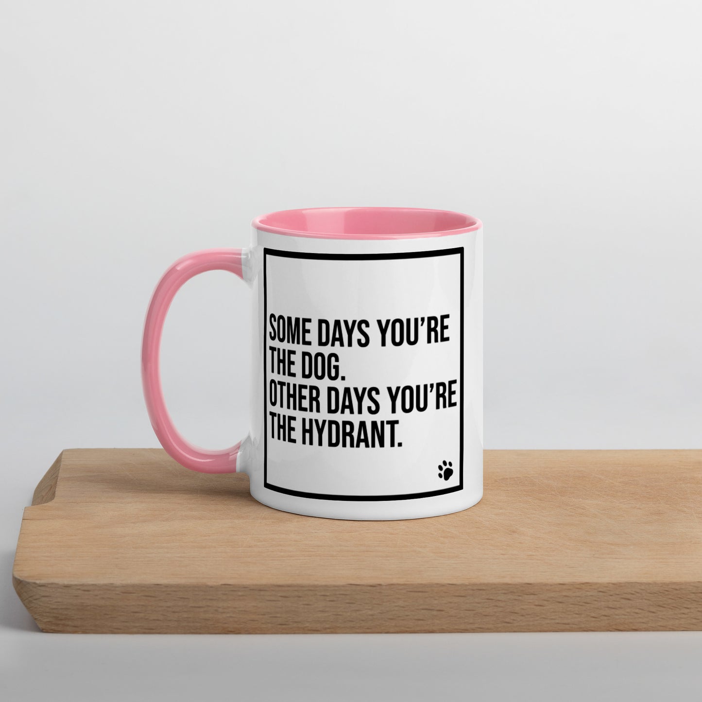Some Days You're the Dog. Other Days You're the Hydrant: Mug with Color Inside