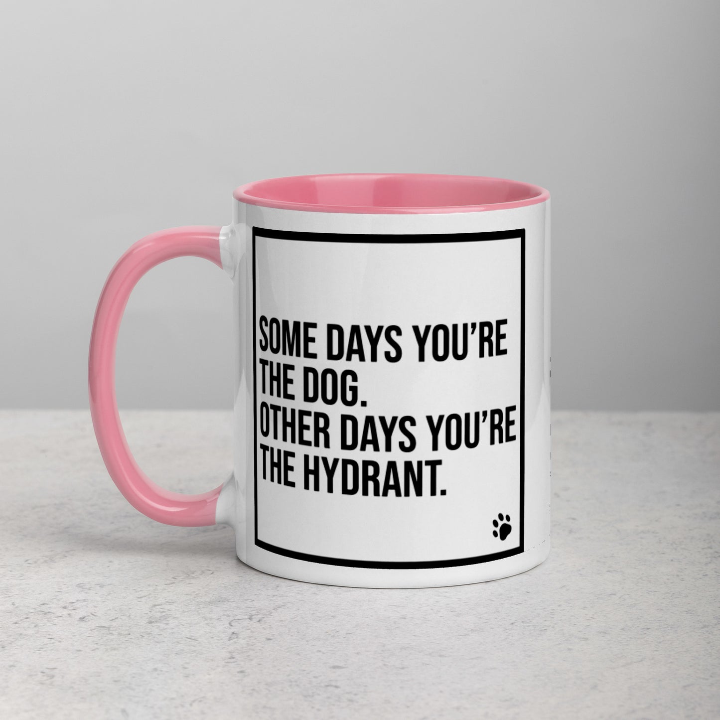 Some Days You're the Dog. Other Days You're the Hydrant: Mug with Color Inside