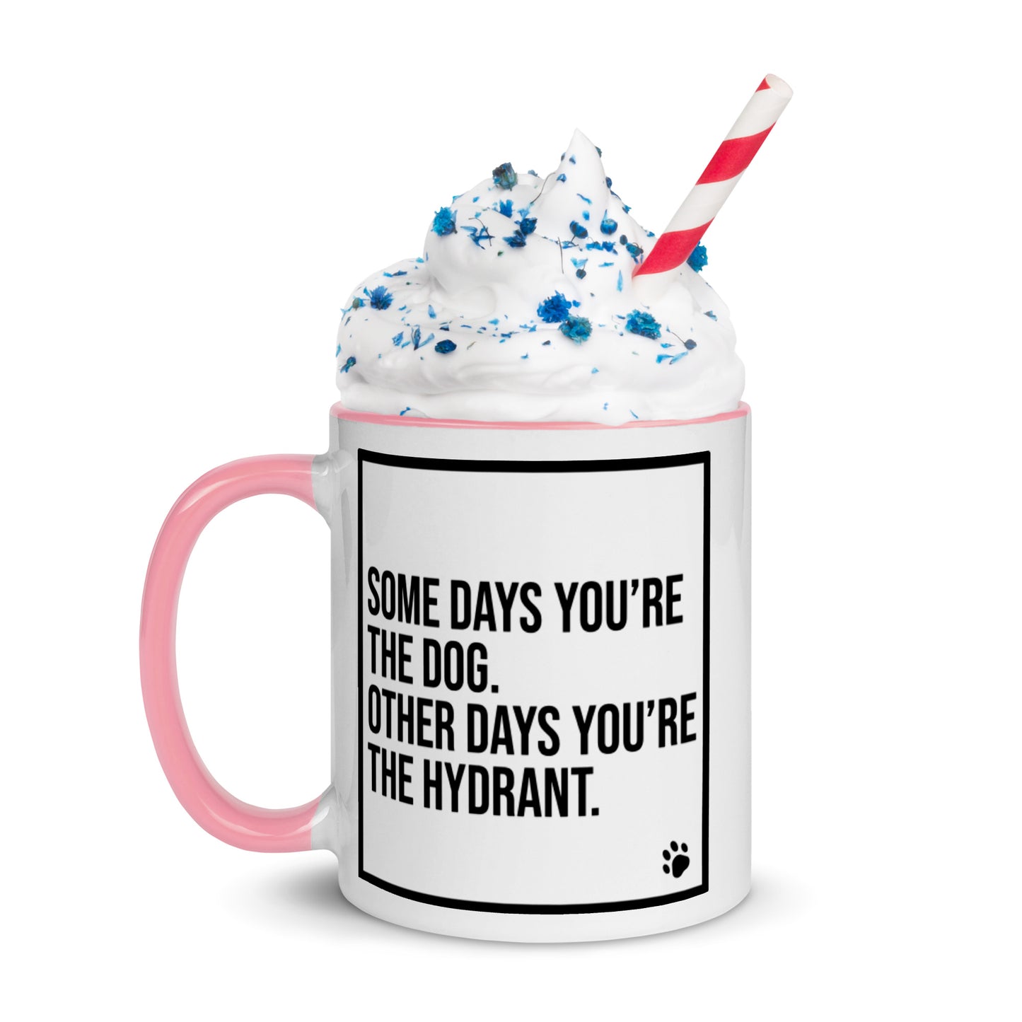 Some Days You're the Dog. Other Days You're the Hydrant: Mug with Color Inside