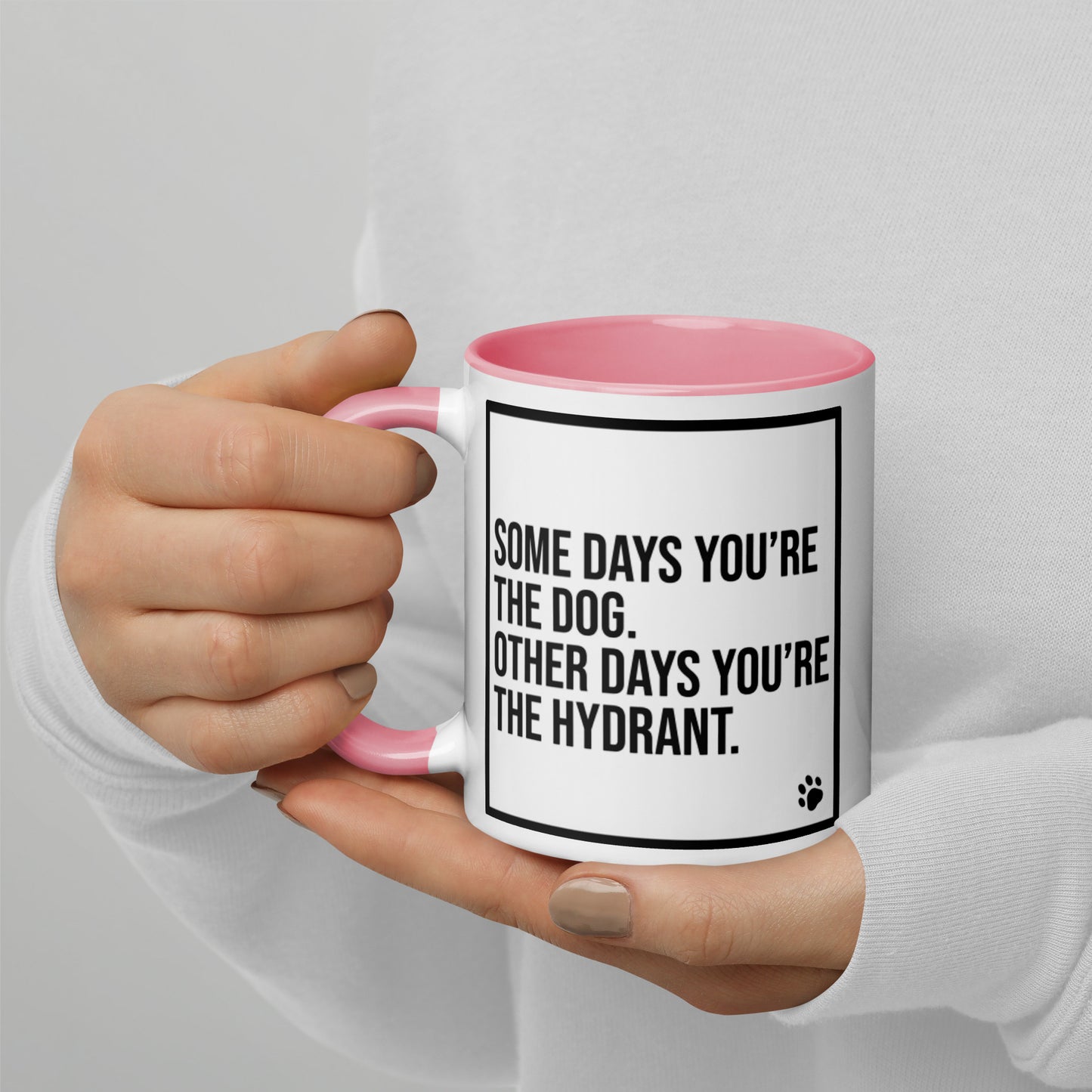Some Days You're the Dog. Other Days You're the Hydrant: Mug with Color Inside