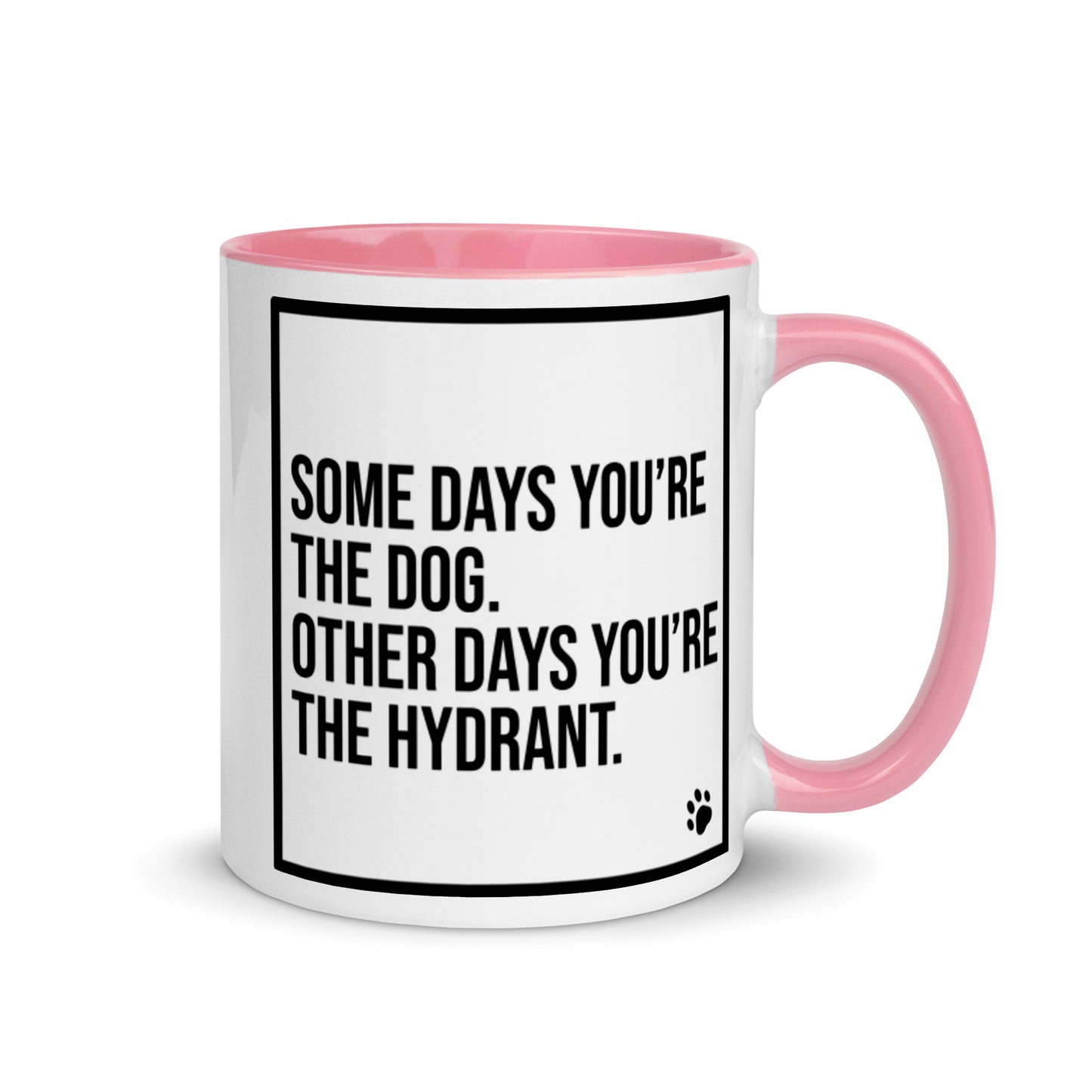 Some Days You're the Dog. Other Days You're the Hydrant: Mug with Color Inside
