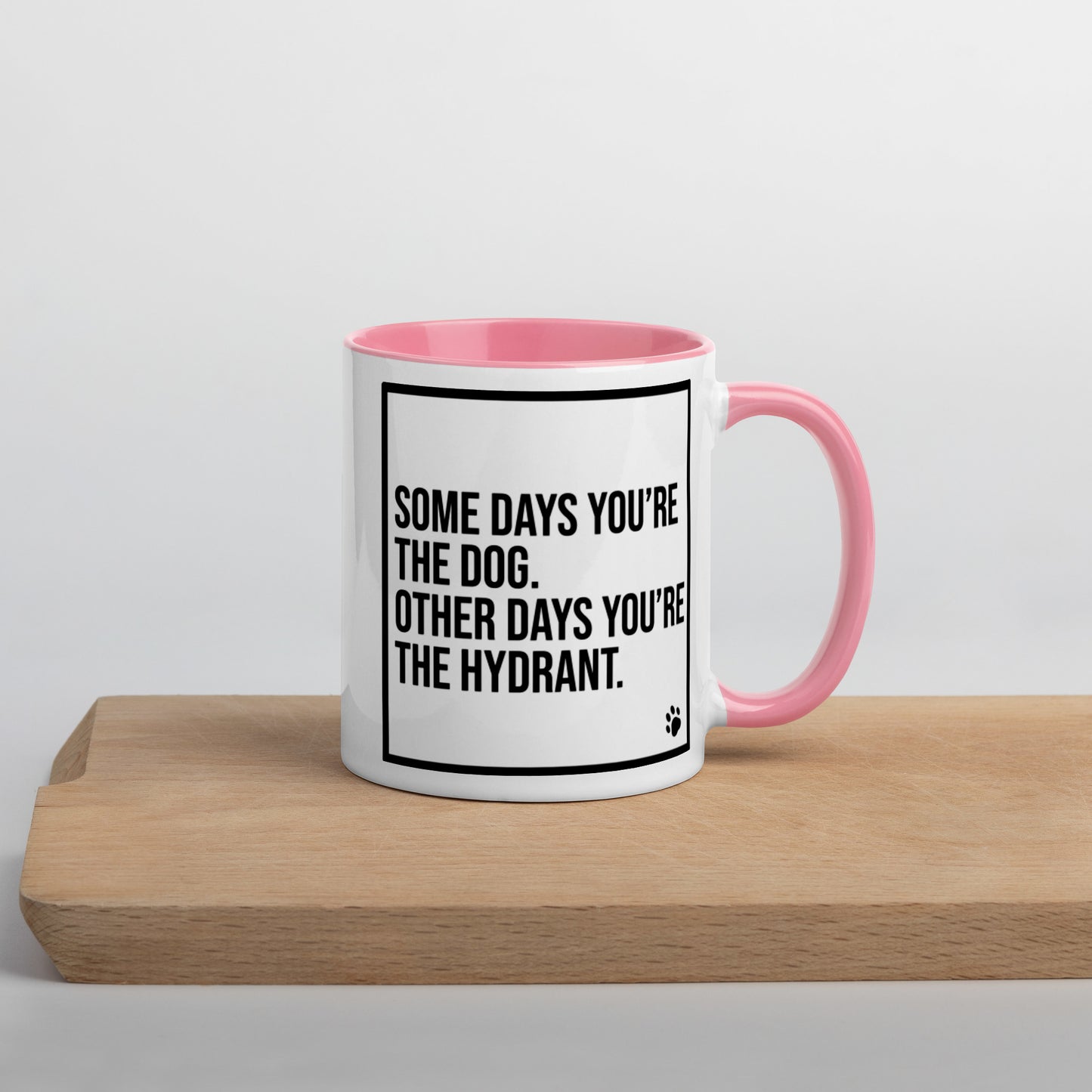 Some Days You're the Dog. Other Days You're the Hydrant: Mug with Color Inside