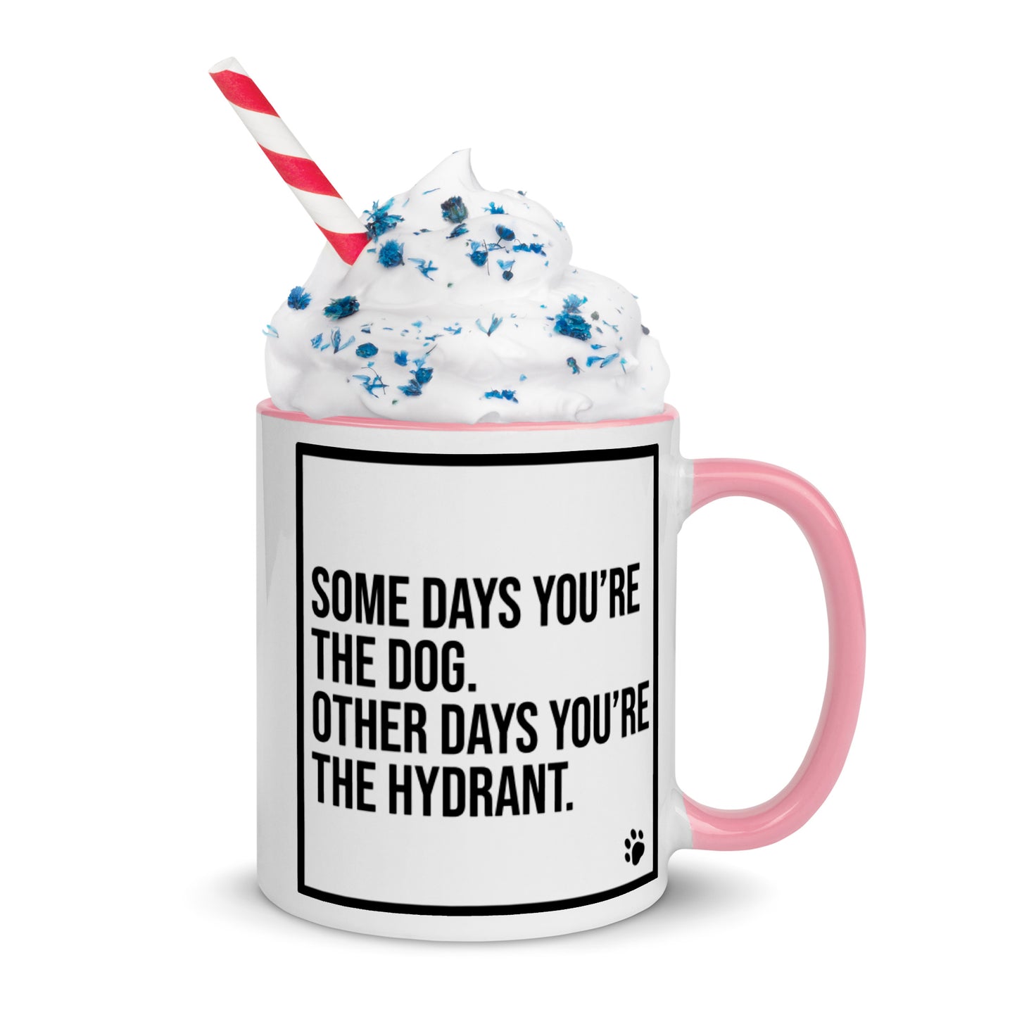 Some Days You're the Dog. Other Days You're the Hydrant: Mug with Color Inside