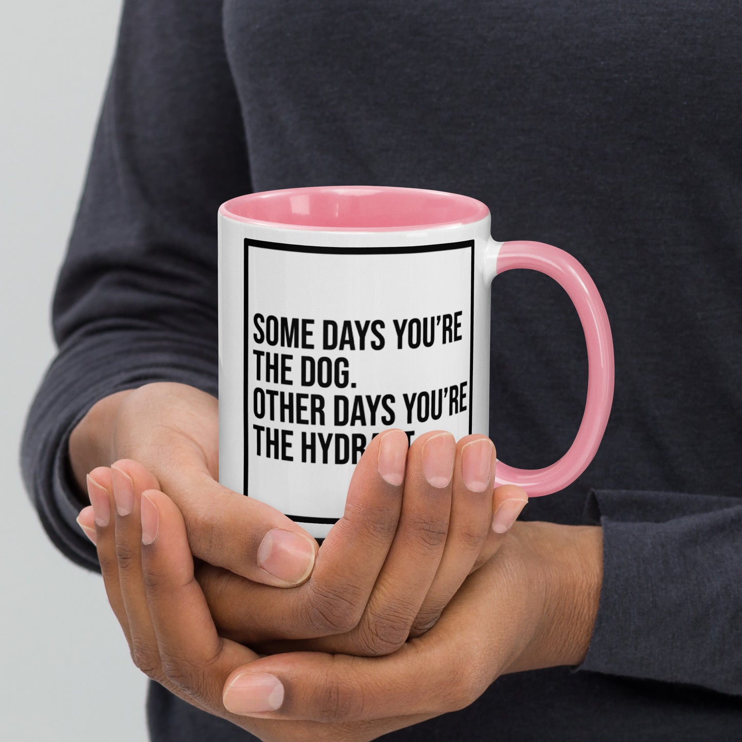 Some Days You're the Dog. Other Days You're the Hydrant: Mug with Color Inside
