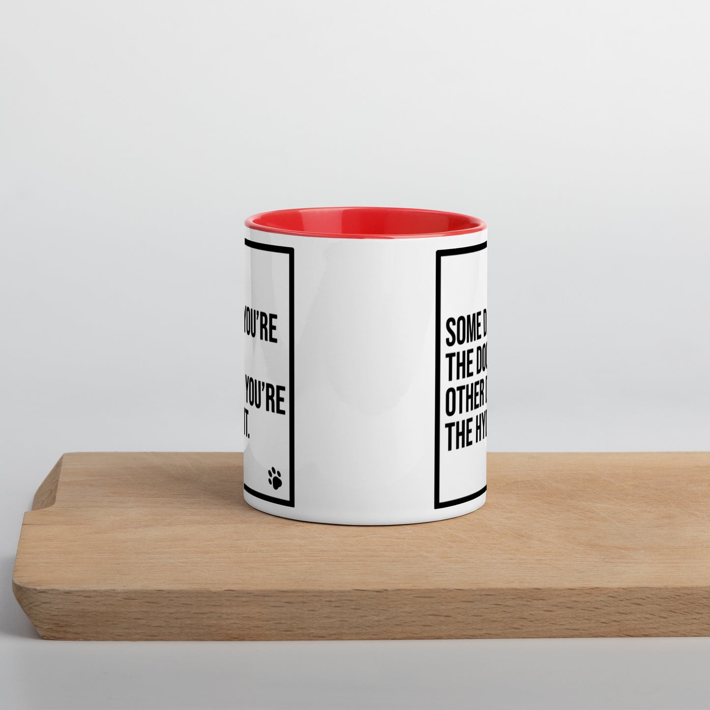 Some Days You're the Dog. Other Days You're the Hydrant: Mug with Color Inside