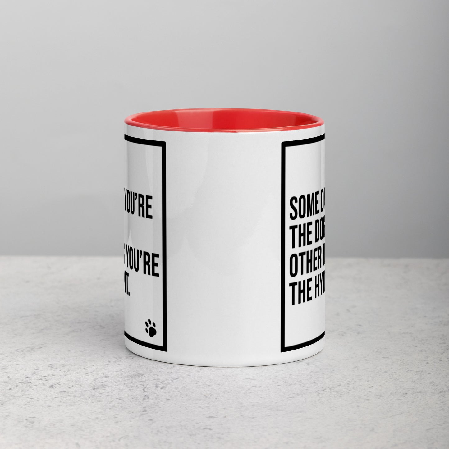 Some Days You're the Dog. Other Days You're the Hydrant: Mug with Color Inside