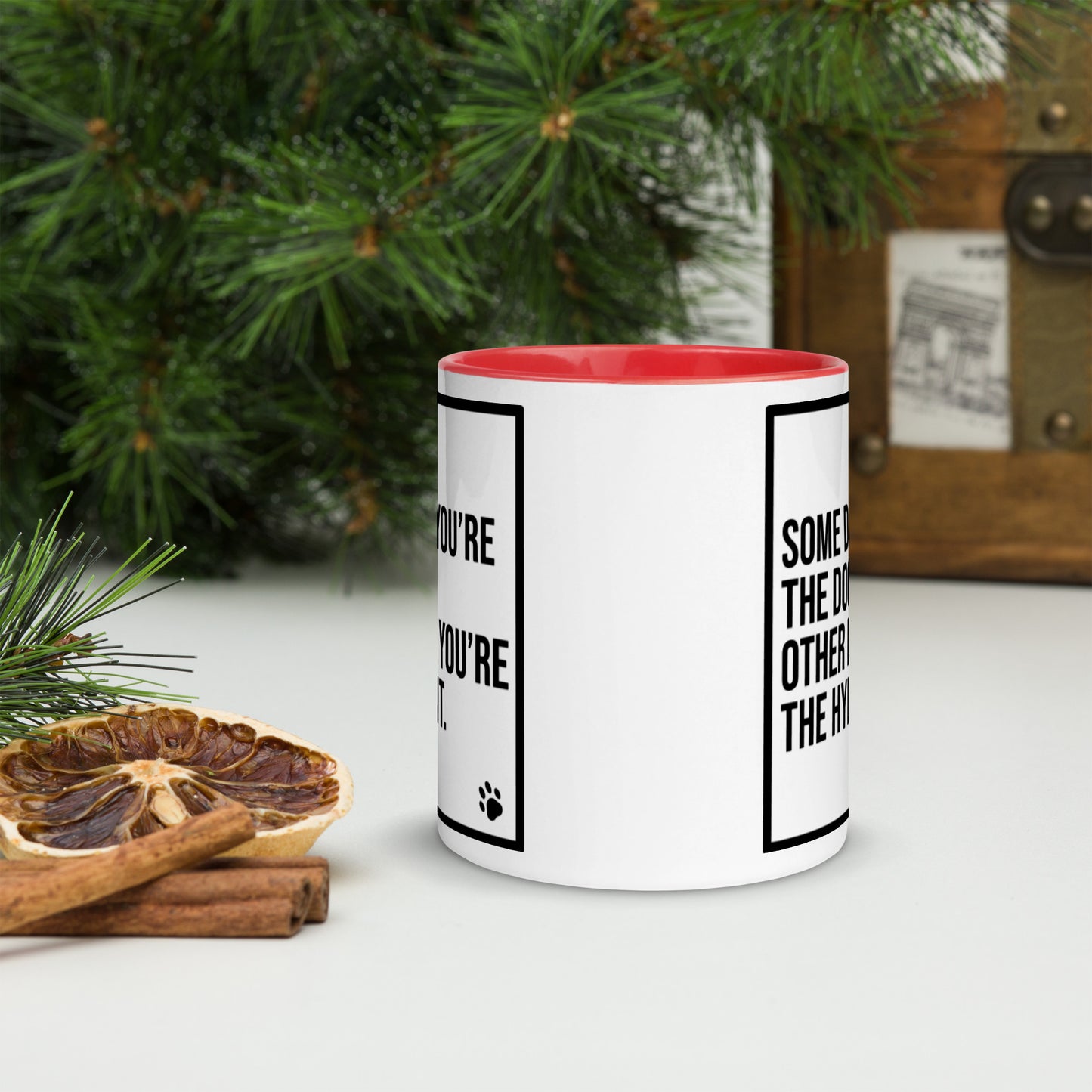 Some Days You're the Dog. Other Days You're the Hydrant: Mug with Color Inside
