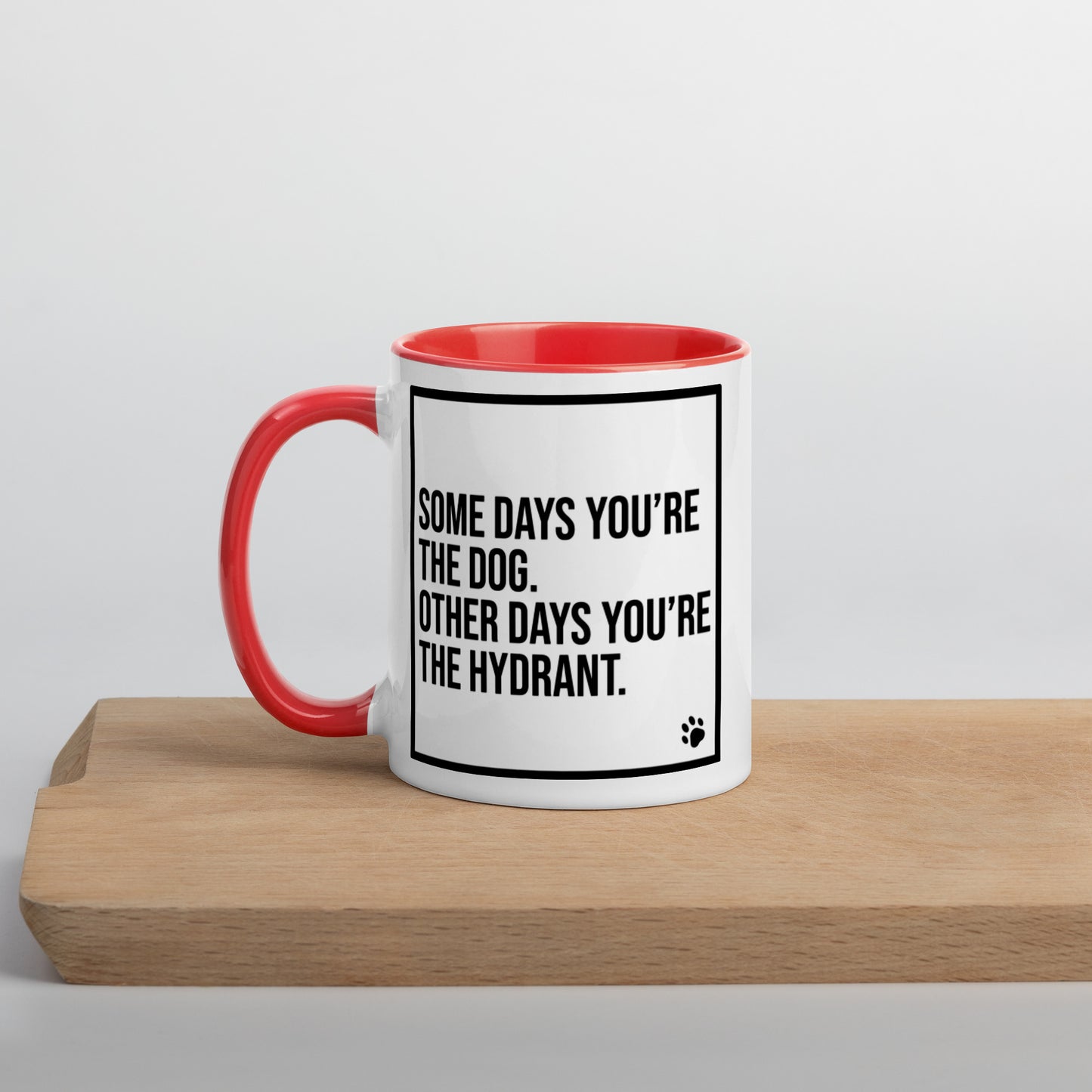 Some Days You're the Dog. Other Days You're the Hydrant: Mug with Color Inside