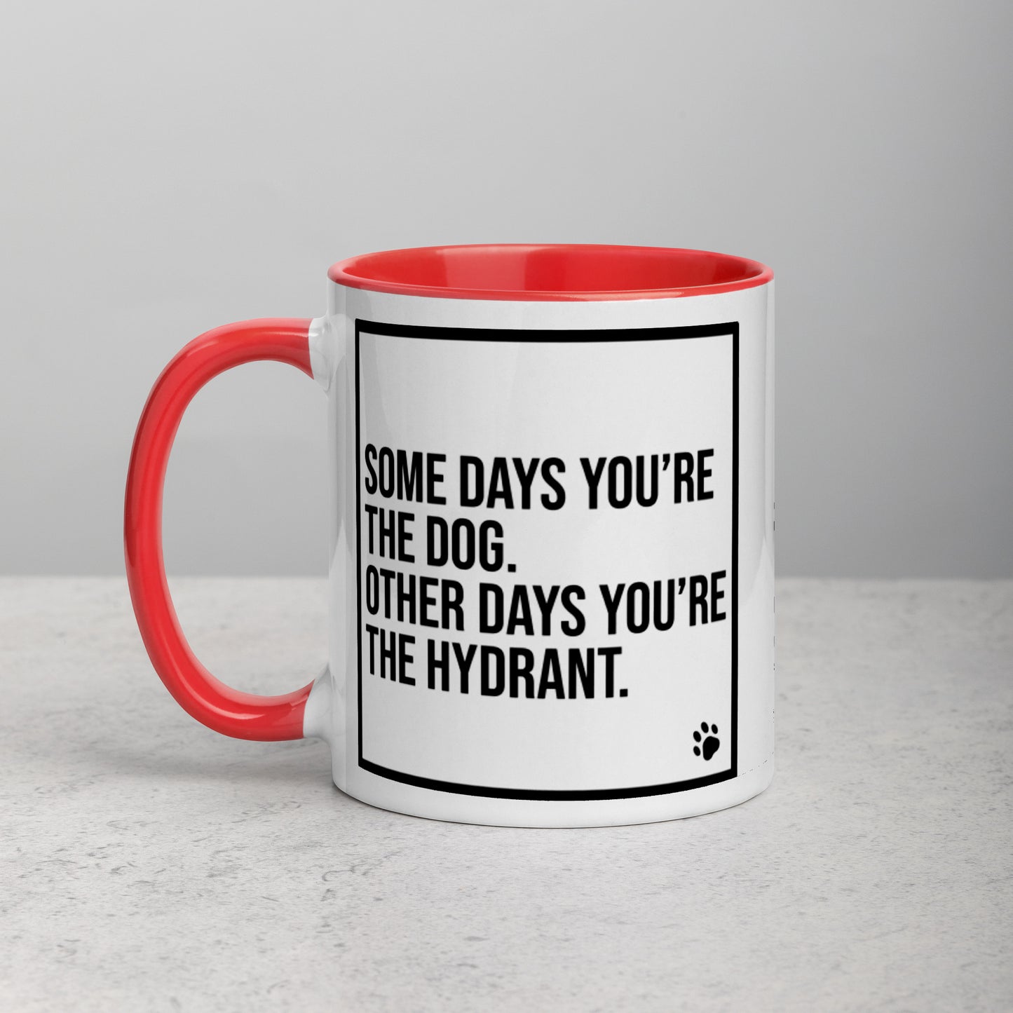 Some Days You're the Dog. Other Days You're the Hydrant: Mug with Color Inside