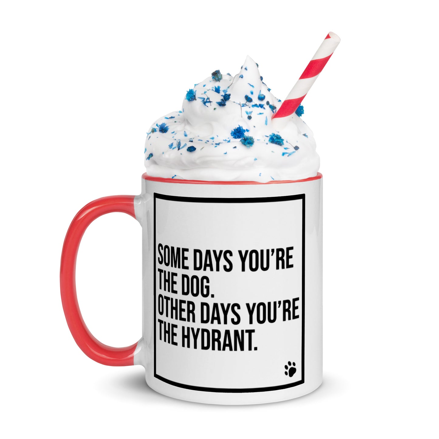 Some Days You're the Dog. Other Days You're the Hydrant: Mug with Color Inside